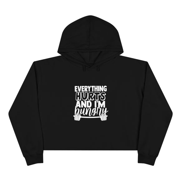 Everything Hurts.& I'm Hungry - Crop Hoodie - White Logo Print on Front