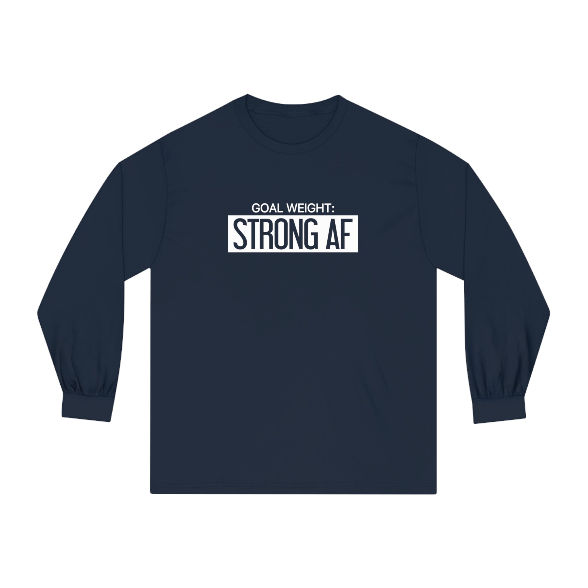 Goal Weight Strong AF - Unisex Classic Long Sleeve T-Shirt - Print on Front