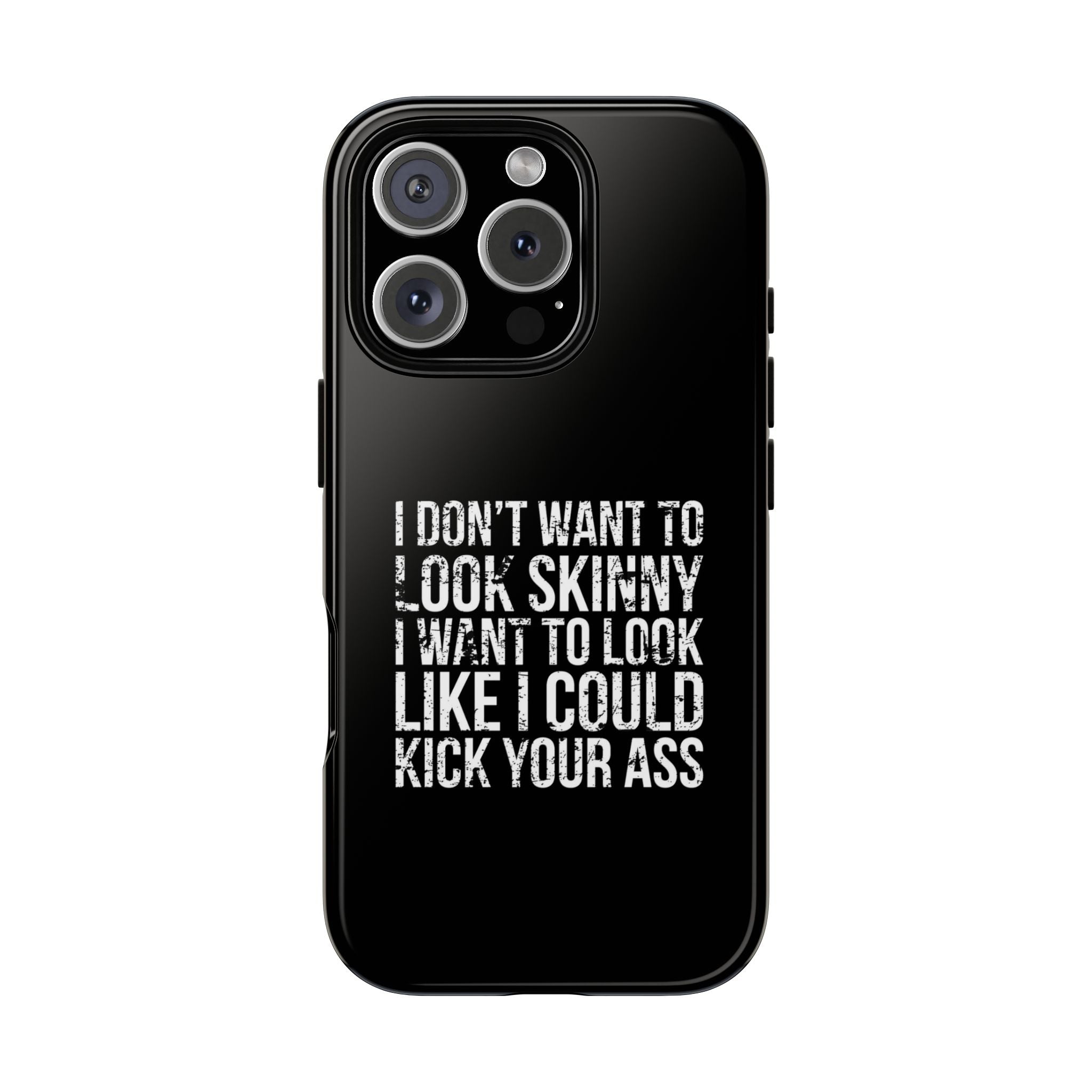 Tough Cases - I Don't Want To Look Skinny I Want To Look Like I Can Kick Your Ass