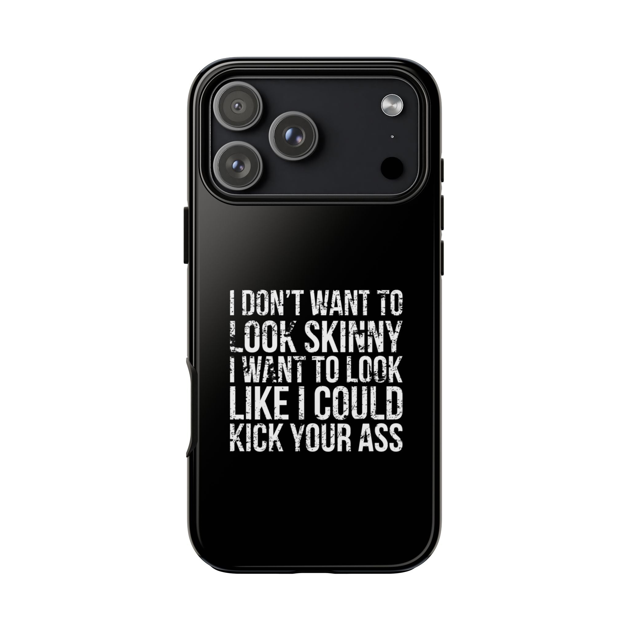 Tough Cases - I Don't Want To Look Skinny I Want To Look Like I Can Kick Your Ass