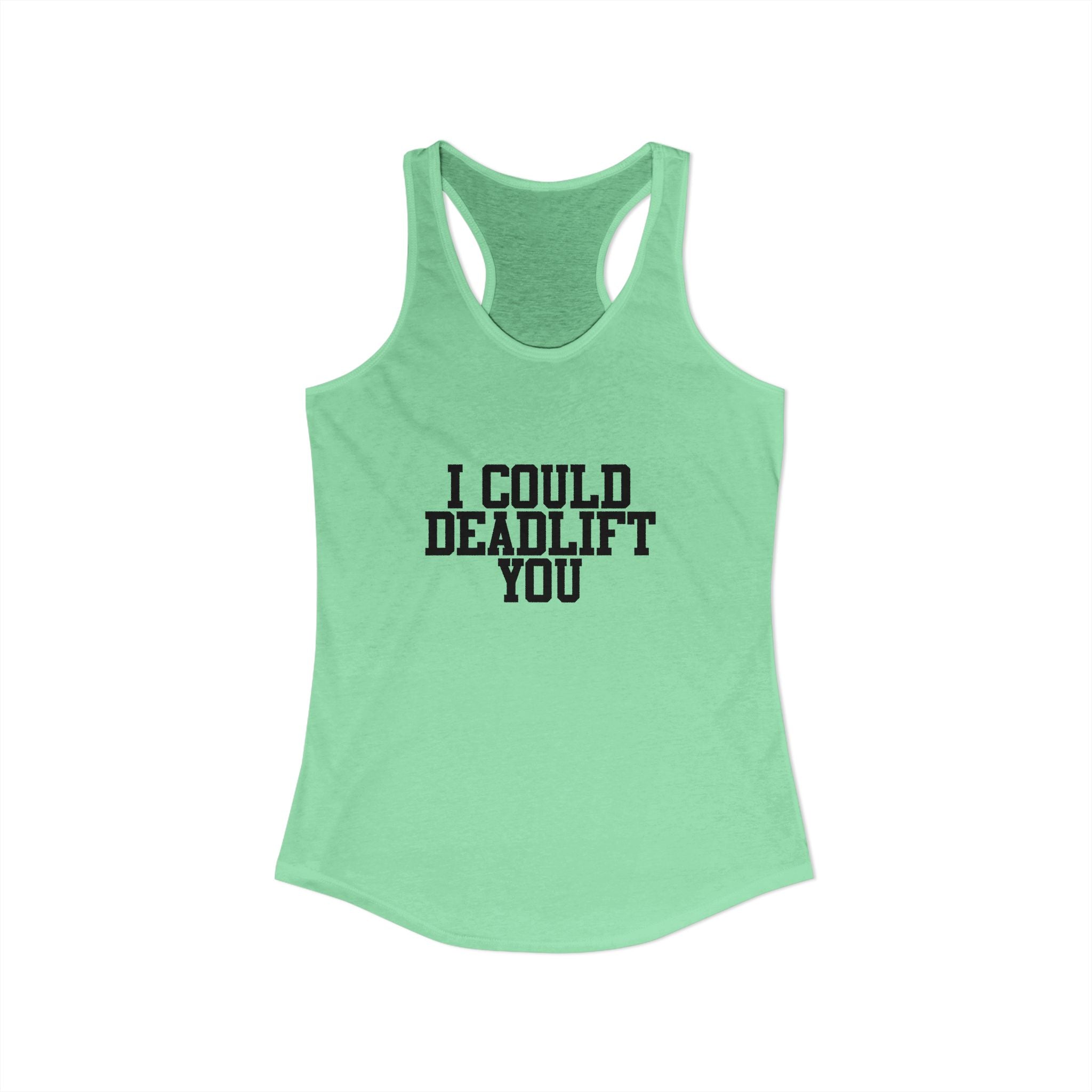 I Could Deadlift You - Women's Ideal Racerback Tank - Black Logo - Front & Back
