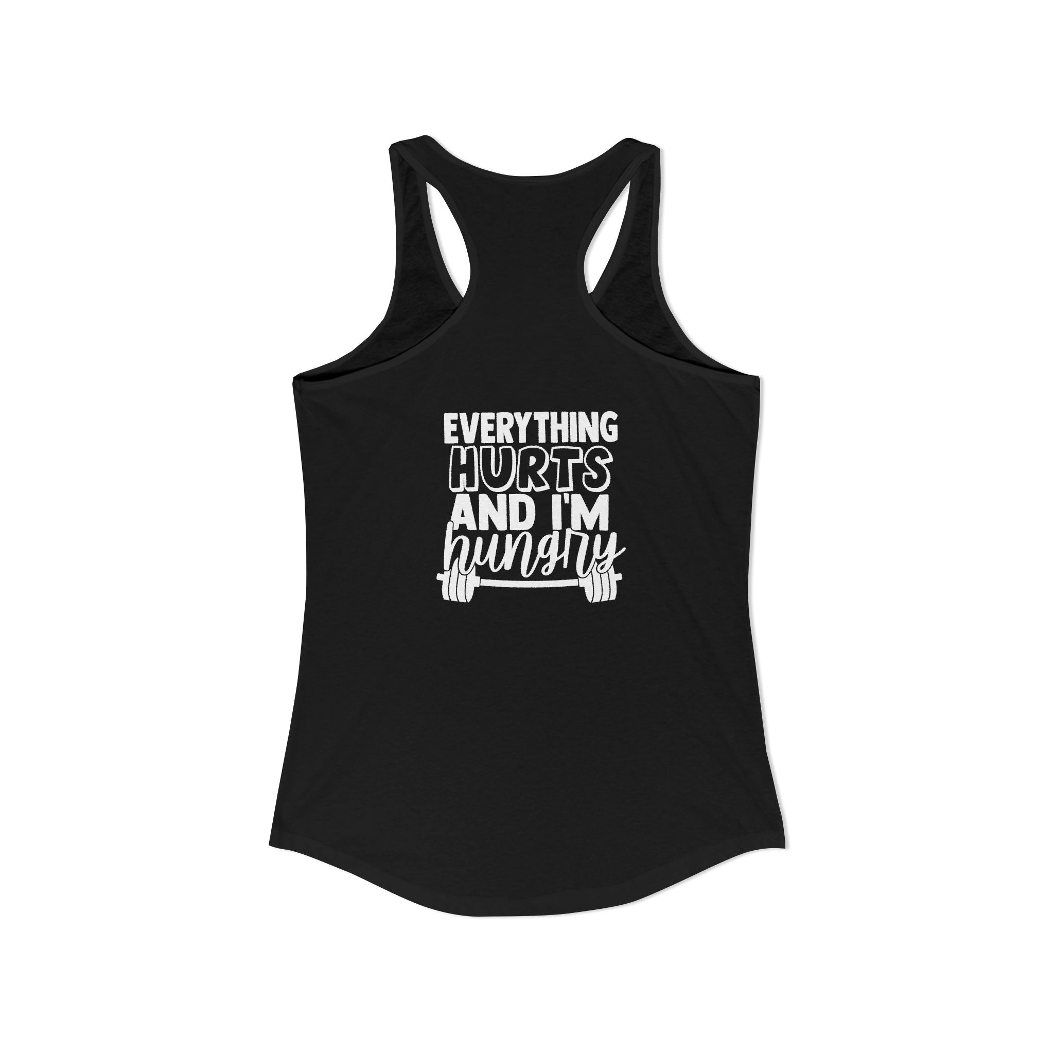 Everything Hurts & I'm Hungry - Women's Ideal Racerback Tank - White Print Front & Back