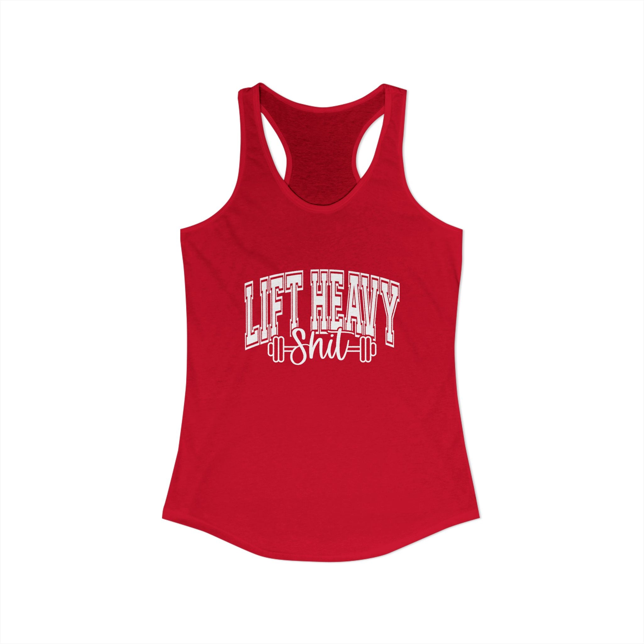 Lift Heavy Shit - Women's Ideal Racerback Tank - White Logo Front & Back