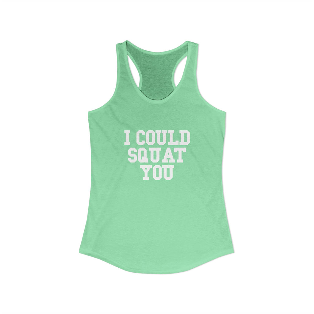 I Could Squat You - Women's Ideal Racerback Tank - White Logo Front & Back