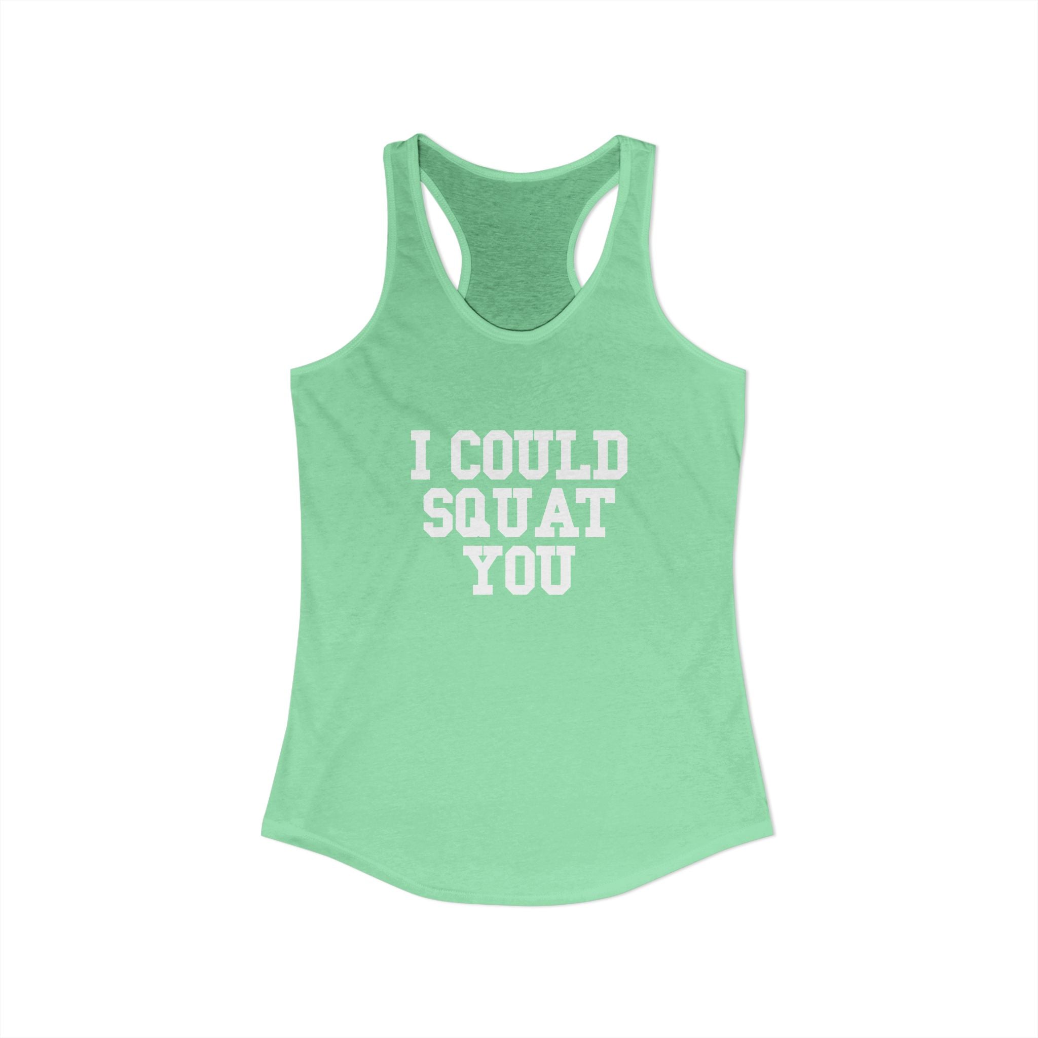I Could Squat You - Women's Ideal Racerback Tank - White Logo Front & Back