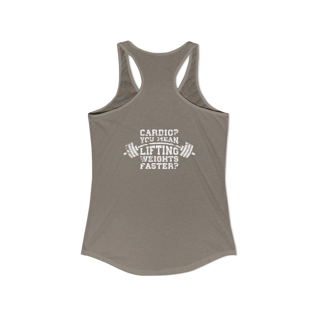 Cardio?  Lift Weights Faster - Distressed White Logo - Ideal Racerback Tank - Front & Back