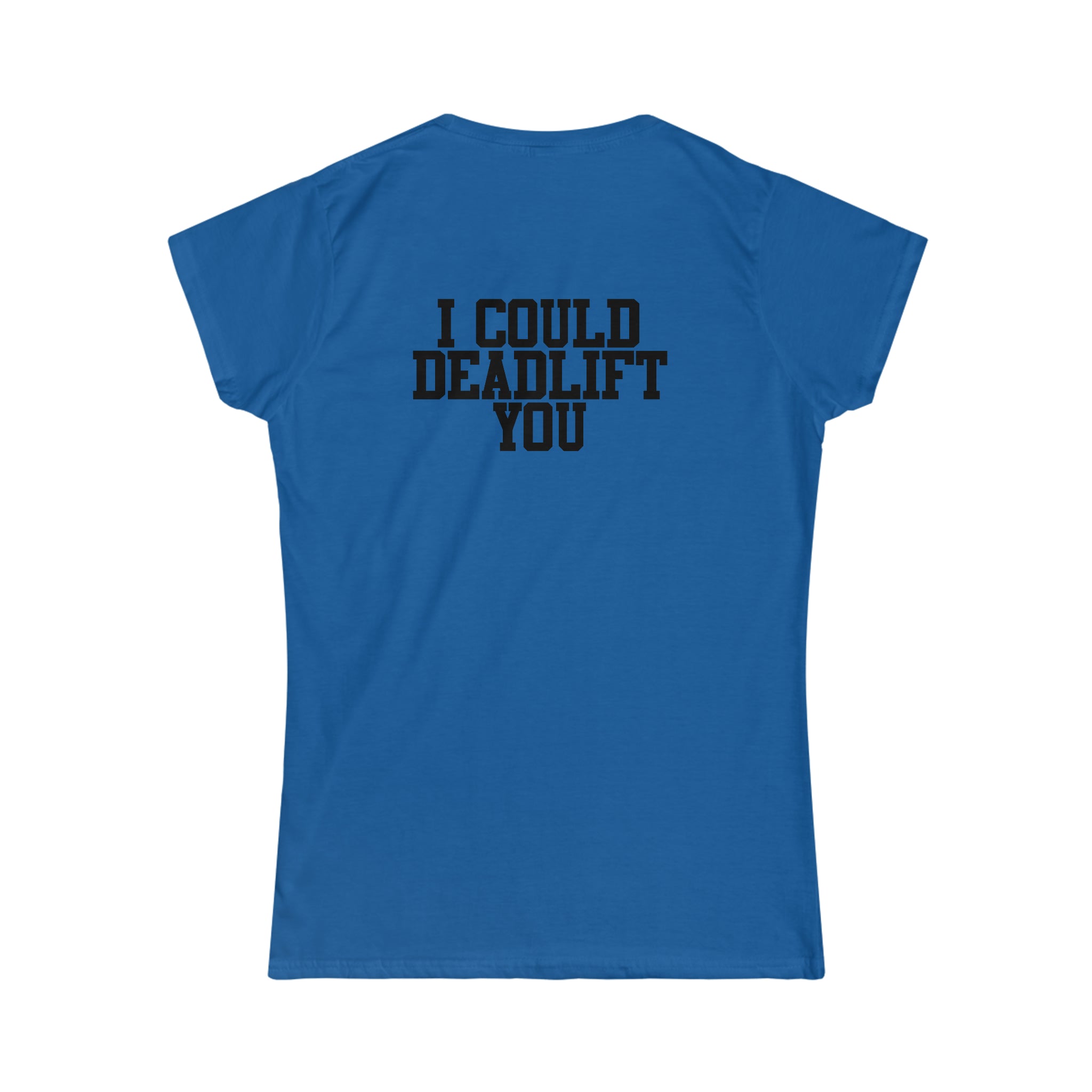 I Could Deadlift You - Women's Softstyle Tee - Black - Back Logo