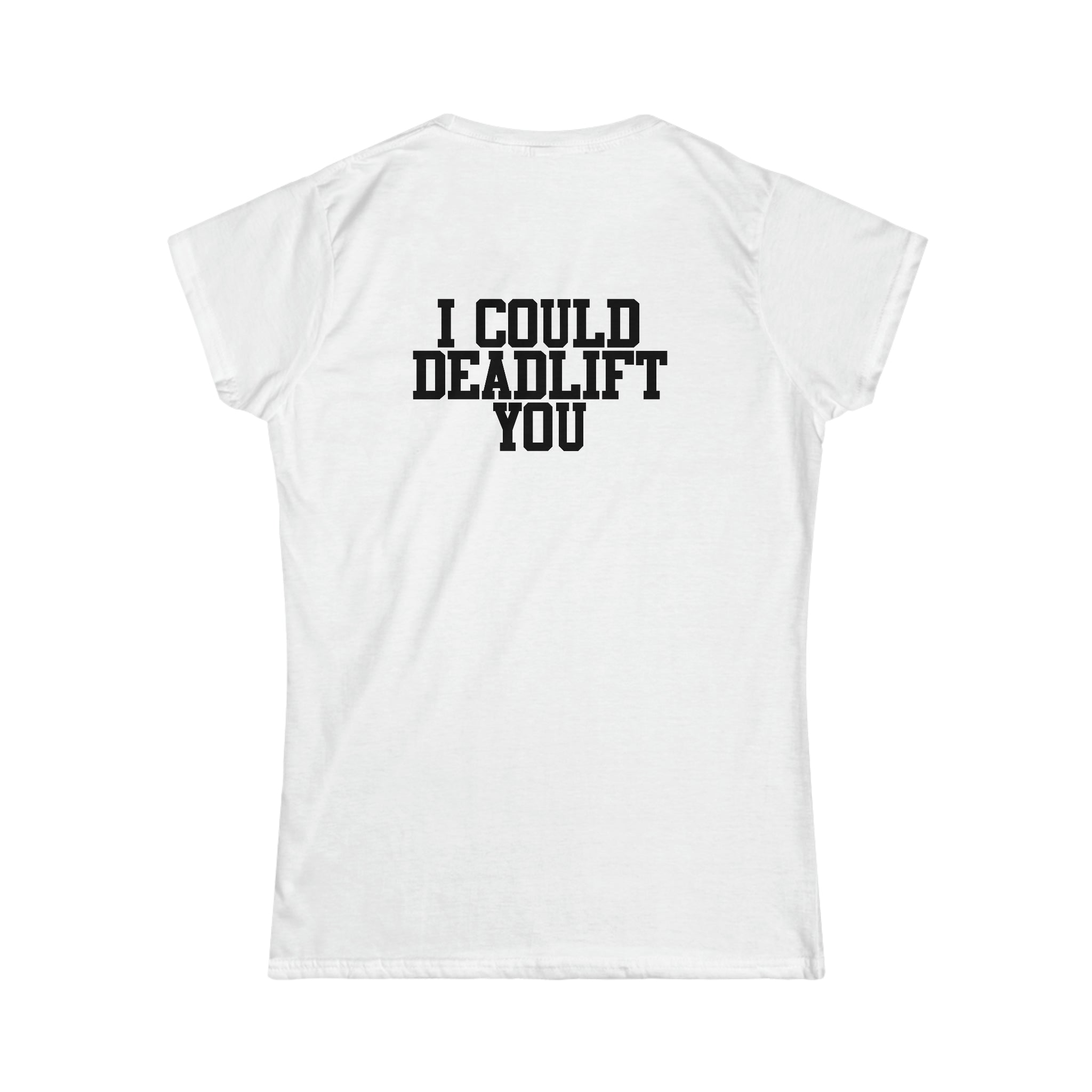 I Could Deadlift You - Women's Softstyle Tee - Black - Back Logo