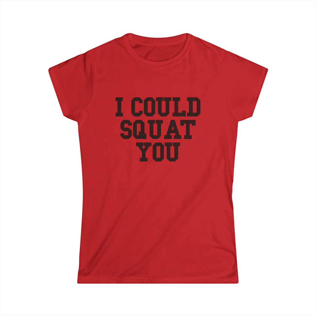 I Could Squat You - Women's Softstyle Tee - Black - Front Print Plain Back