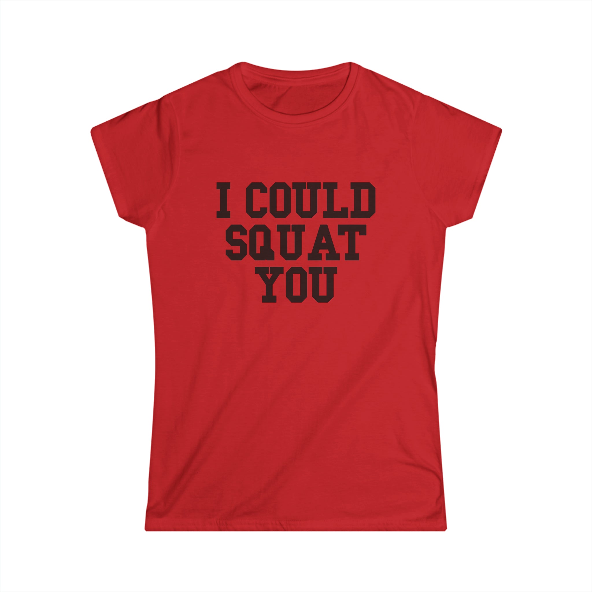I Could Squat You - Women's Softstyle Tee - Black - Front Print Plain Back