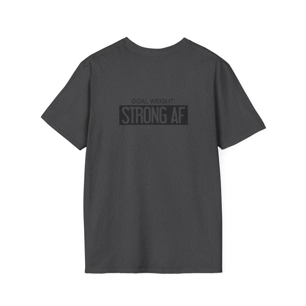 Goal Weight Strong AF - Unisex Softstyle T-Shirt - Black Print on Front & Back