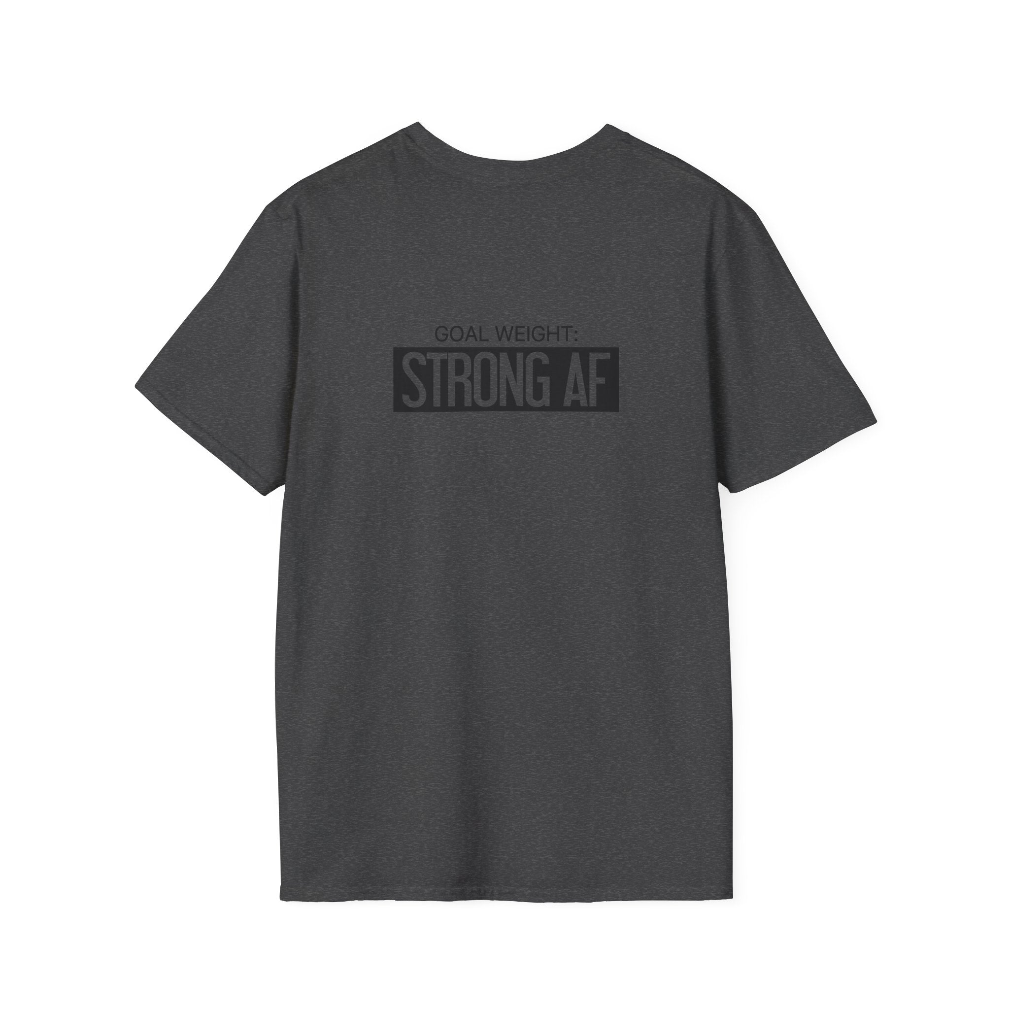 Goal Weight Strong AF - Unisex Softstyle T-Shirt - Black Print on Front & Back