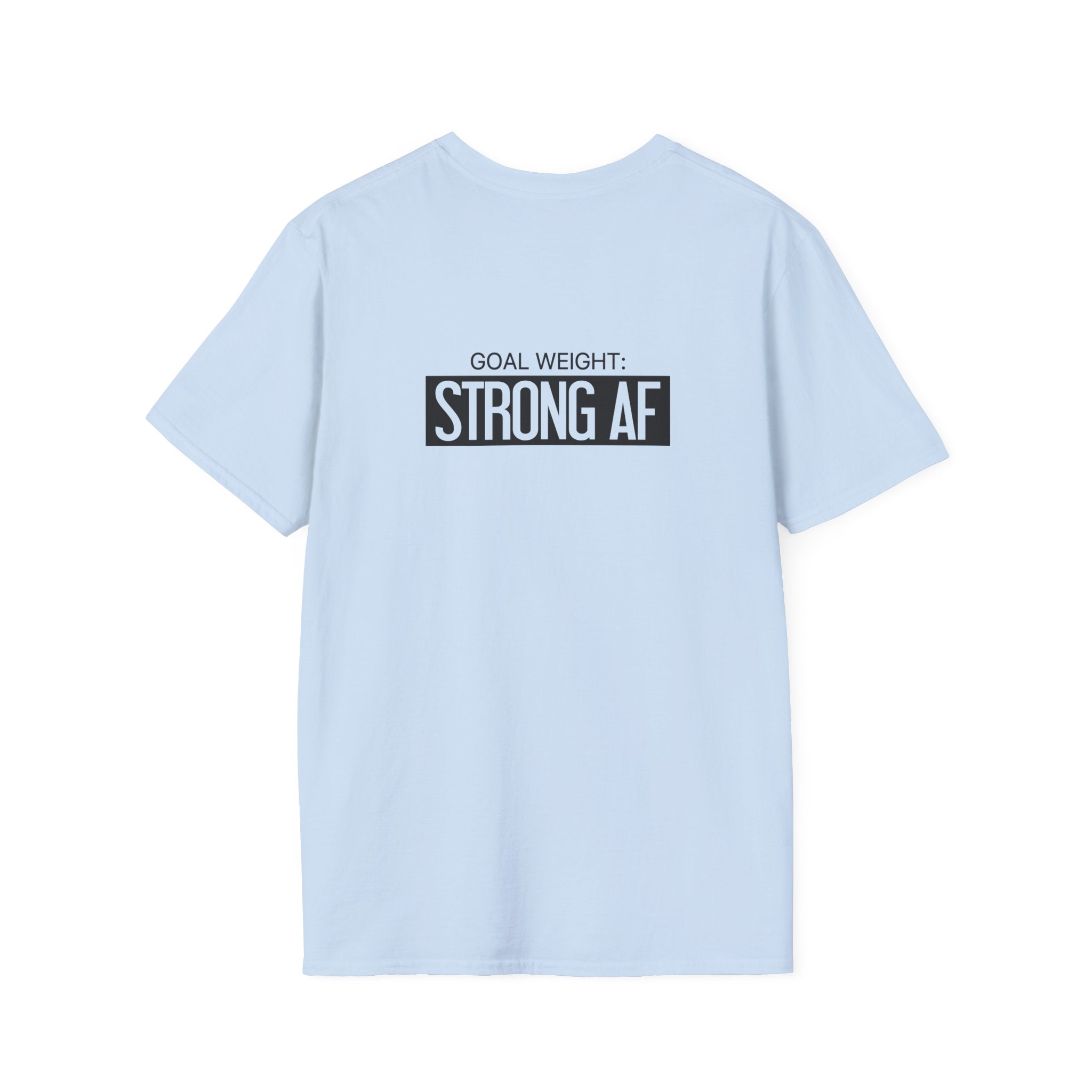 Goal Weight Strong AF - Unisex Softstyle T-Shirt - Black Print on Front & Back
