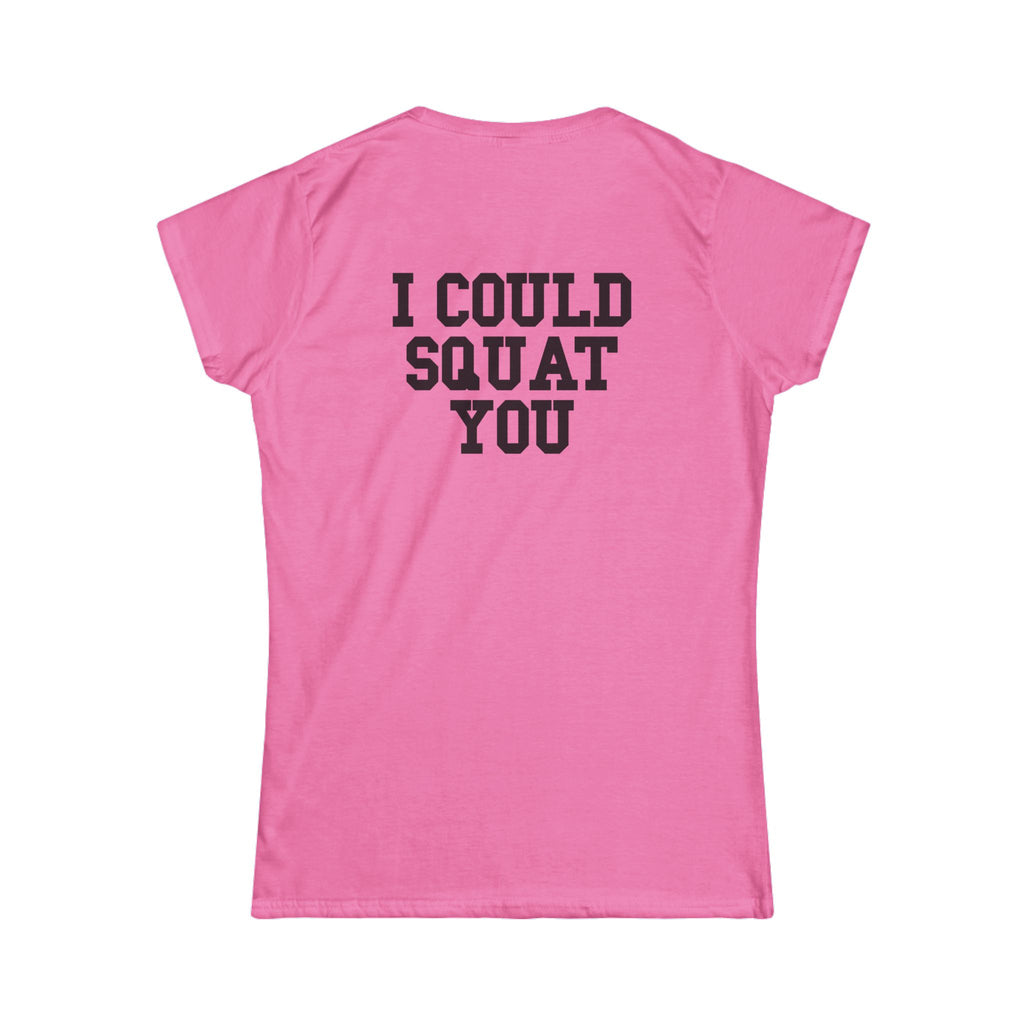 I Could Squat You - Women's Softstyle Tee - Black - Front & Back Logo