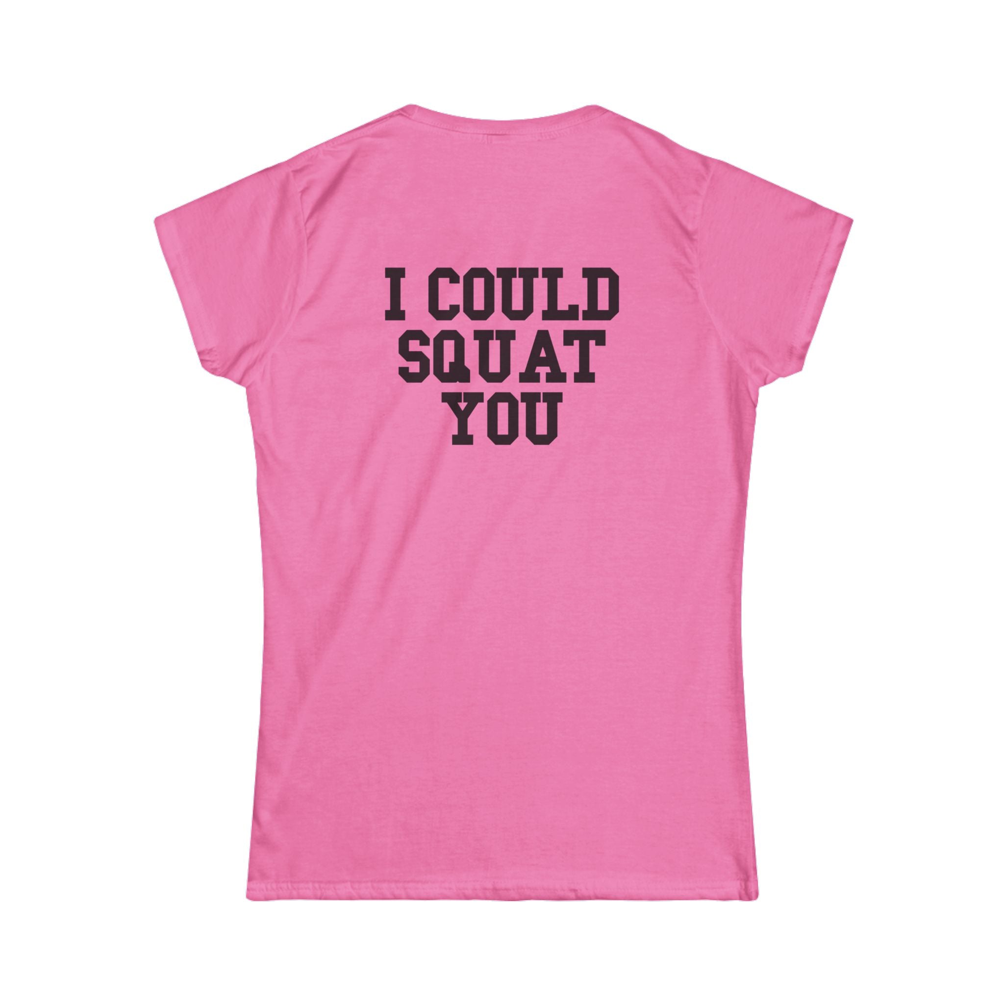 I Could Squat You - Women's Softstyle Tee - Black - Front & Back Logo