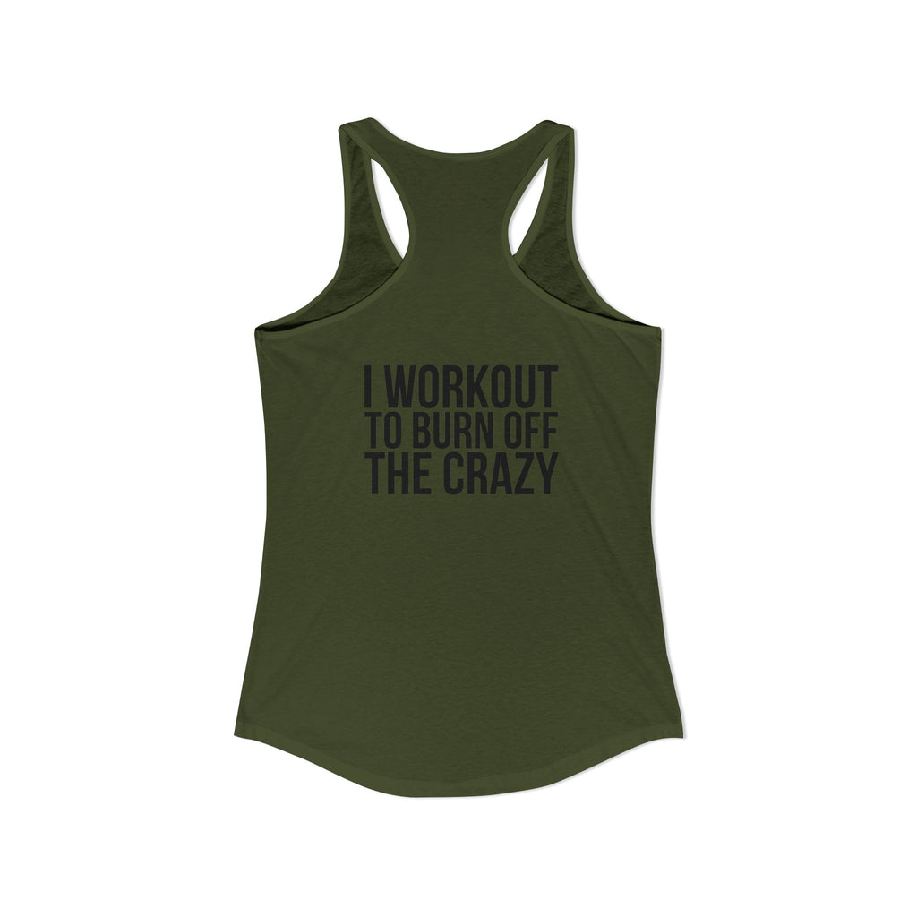 I Workout To Burn Off The Crazy - Women's Ideal Racerback Tank - Black Font - Print on Front & Back