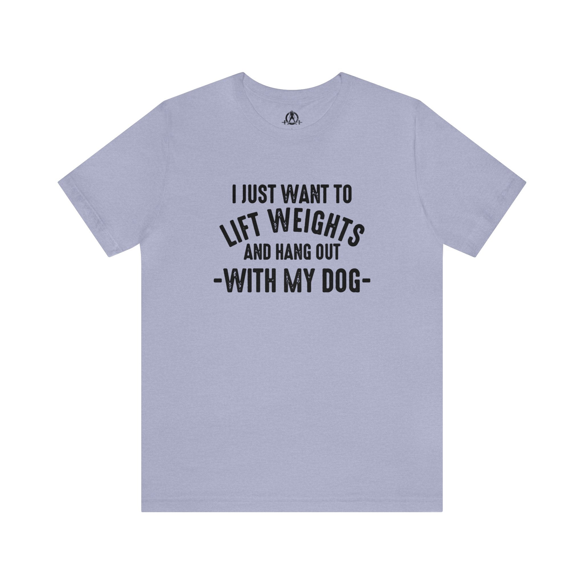 Lift Weights & Hang With My Dog - Unisex Jersey Short Sleeve Tee - Front Dark Logo