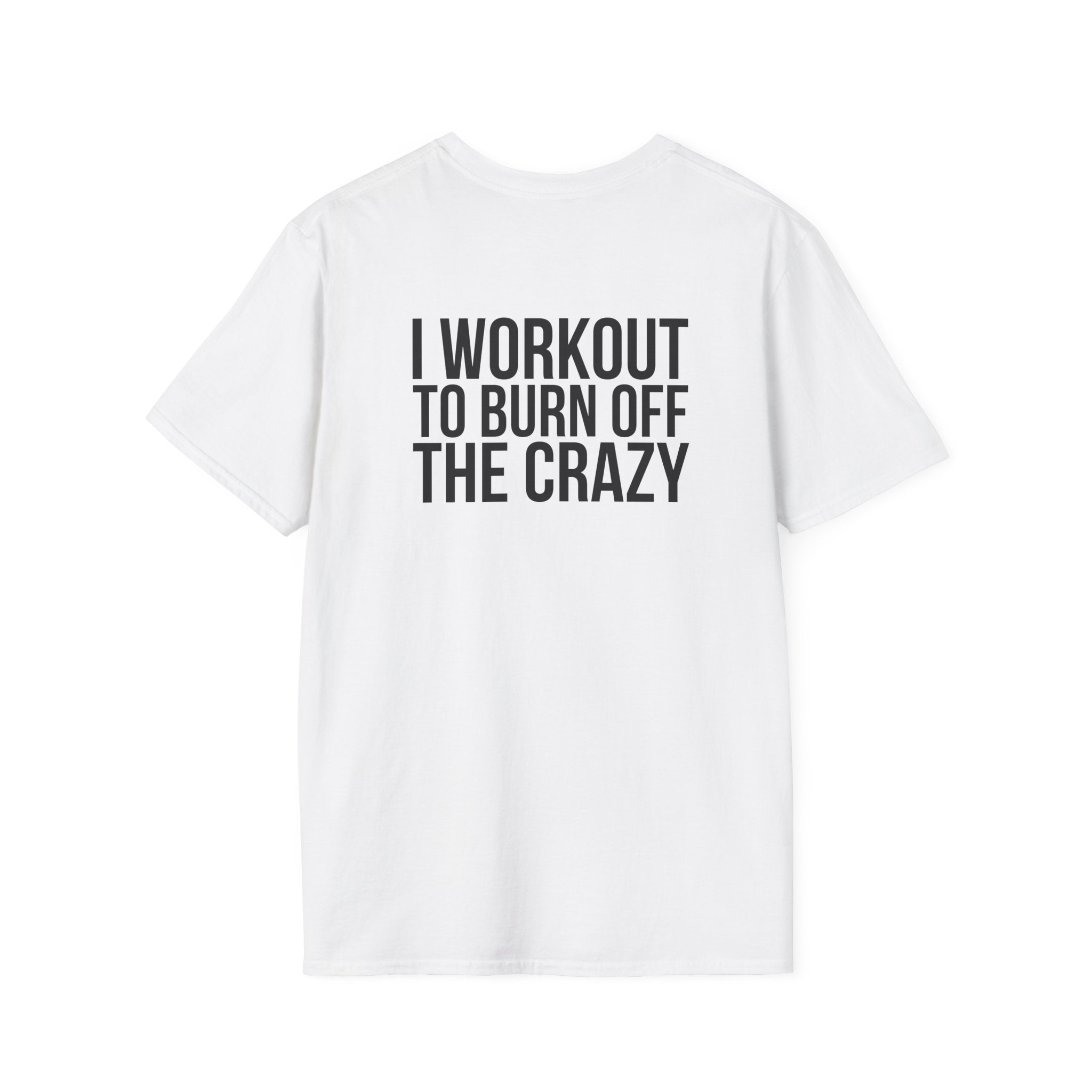 I Workout To Burn Off The Crazy - Unisex Softstyle T-Shirt - White Logo Front & Back