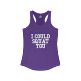 I Could Squat You - Women's Ideal Racerback Tank - White Font Front
