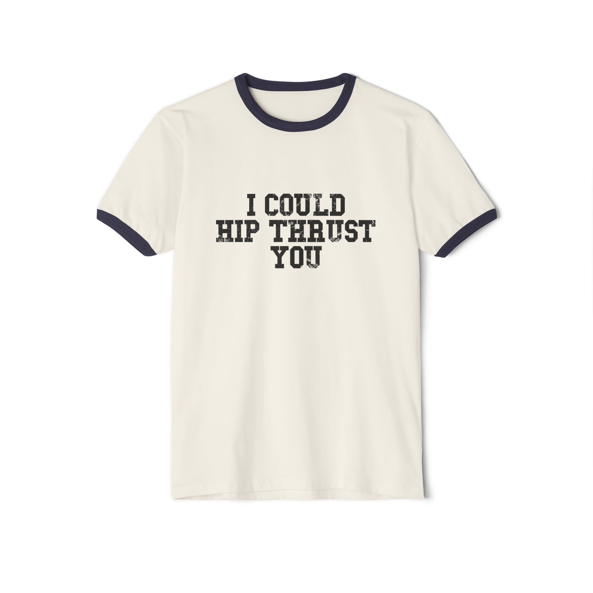 I Could Hip Thrust You - Unisex Cotton Ringer T-Shirt - Black Logo Front Plain Back