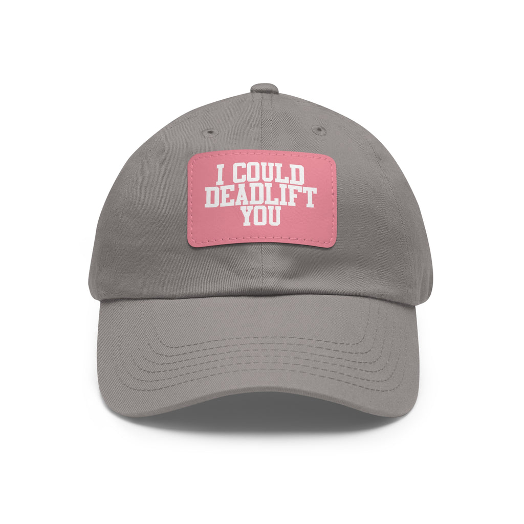 I Could Deadlift You - Dad Hat with Leather Patch (Rectangle) - White Font