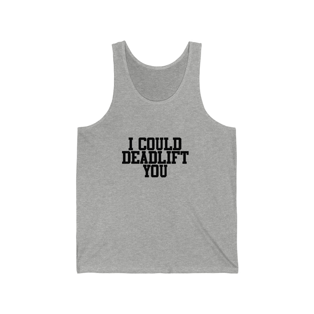 I Could Deadlift You - Unisex Jersey Tank - Black Font