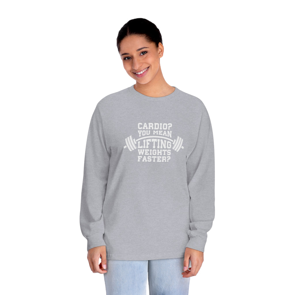 Cardio = Lift Weights Faster - Unisex Classic Long Sleeve T-Shirt - Print on Front