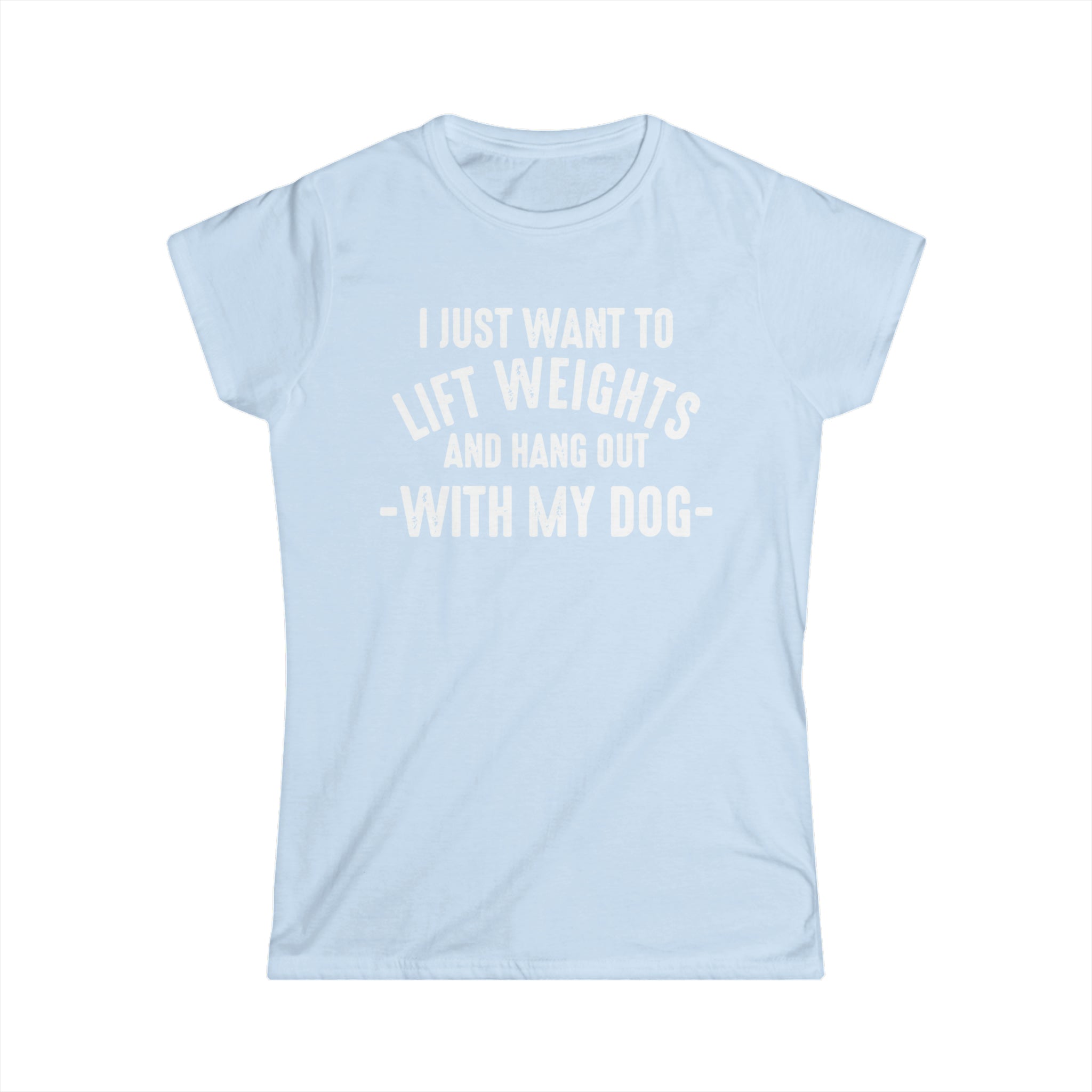 Lift Weights & Hang Out With My Dog - Women's Softstyle Tee - Distressed Color Logo