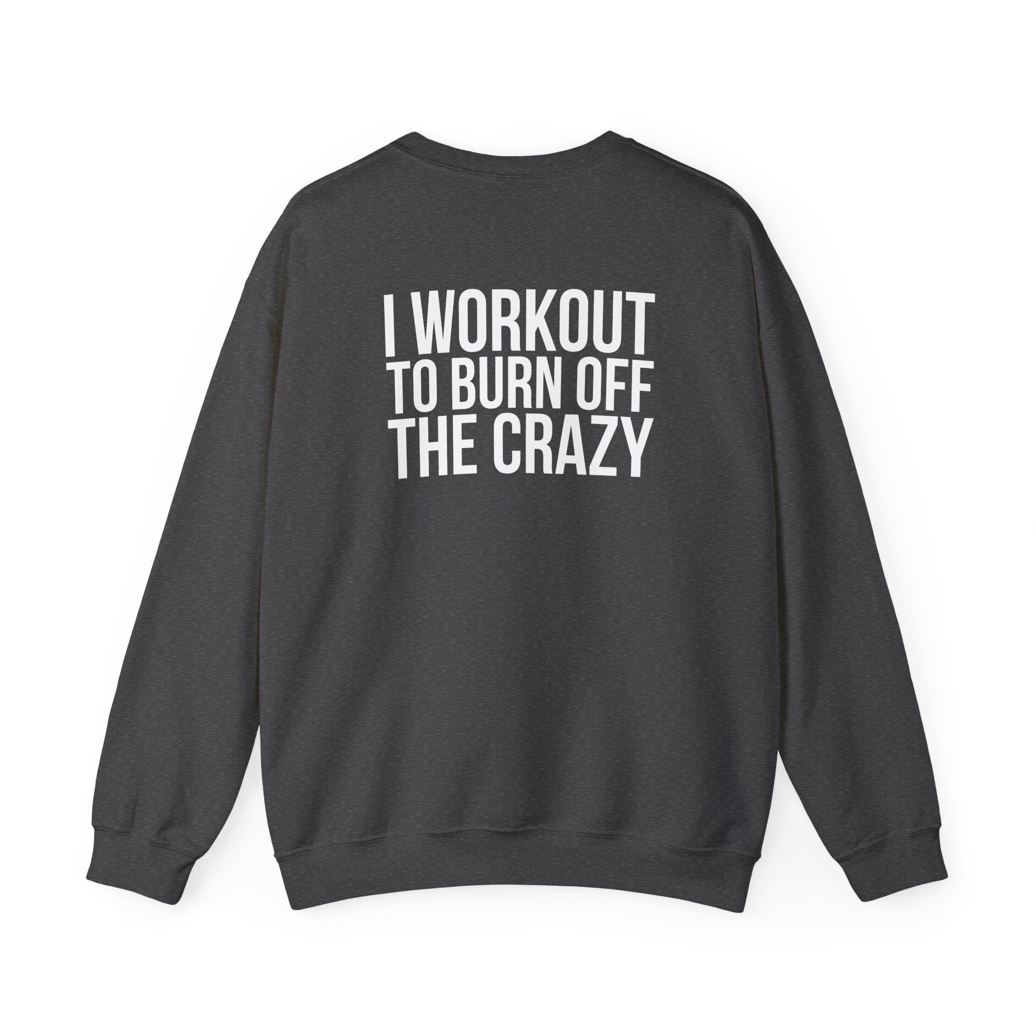 Workout To Burn Off The Crazy - Unisex Heavy Blend™ Crewneck Sweatshirt - Front White Logo - Front & Back Print