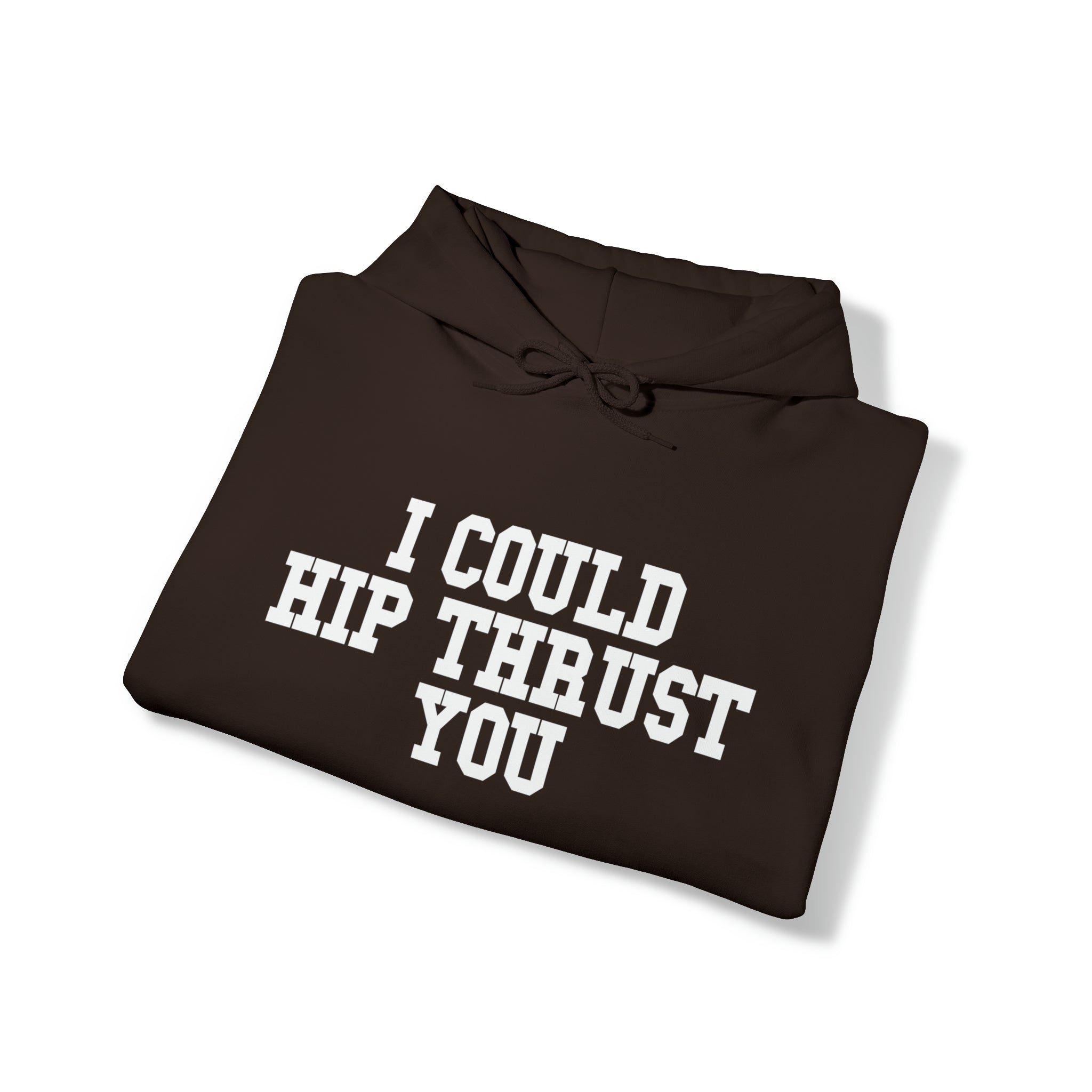 I Could Hip Thrust You - Unisex Heavy Blend Hooded Sweatshirt - White Logo on Front & Right Sleeve