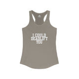 I Could Deadlift You - Women's Ideal Racerback Tank - White Logo - Plain Back