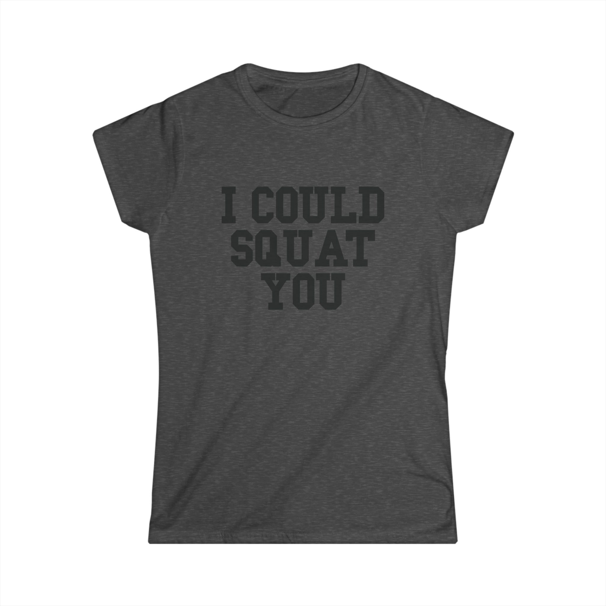 I Could Squat You - Women's Softstyle Tee - Black - Front Print Plain Back