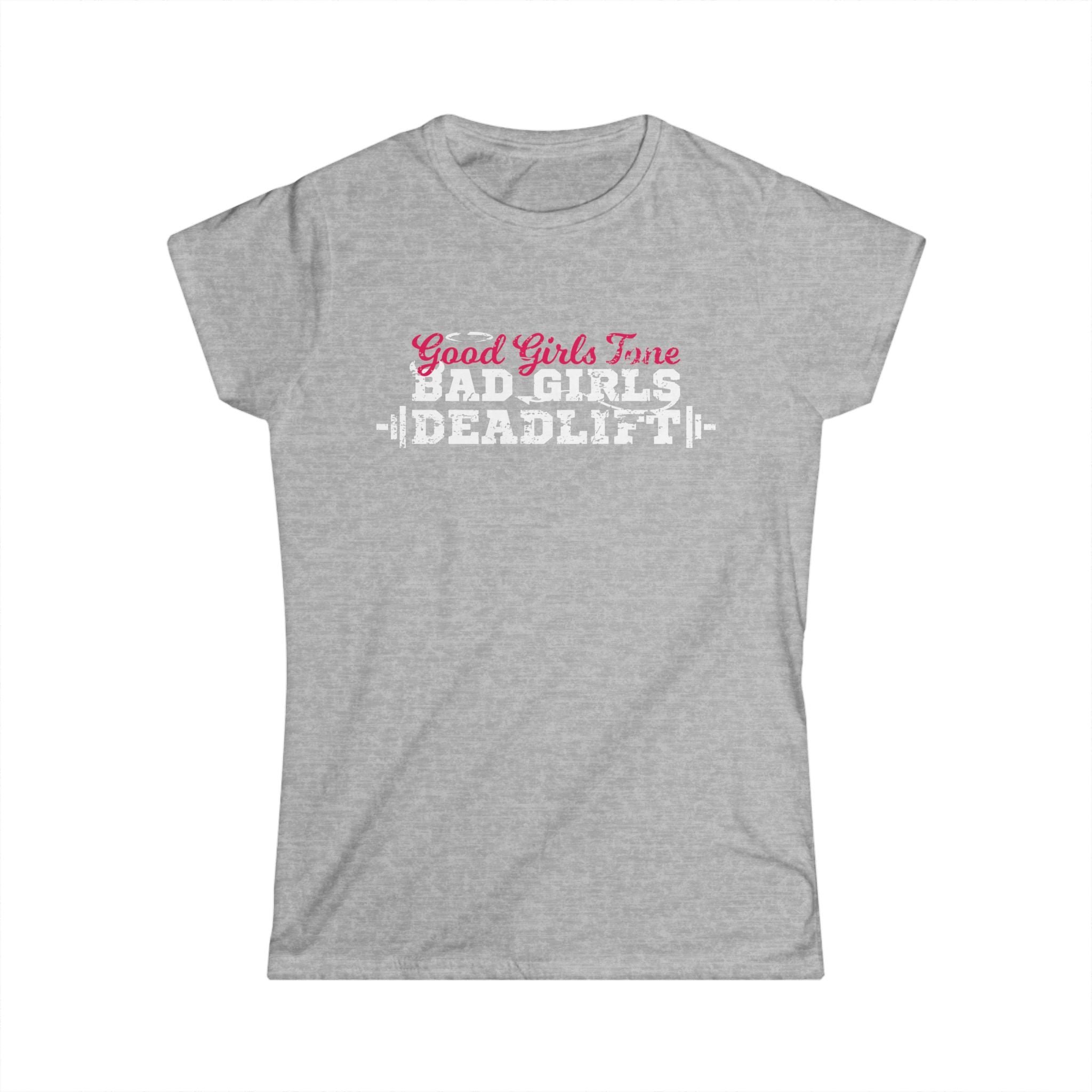 Women’s Softstyle Tee – Good Girls Tone… Bad Girls Deadlift 💀💪🔥 – Front Print, Plain Back