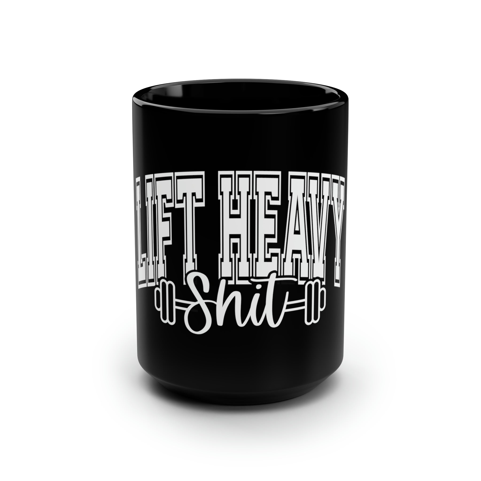 Lift Heavy Shit -15oz Mug