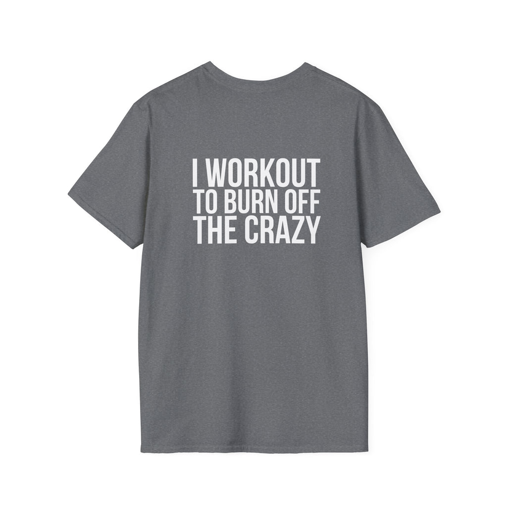 I Workout To Burn Off The Crazy - Unisex Softstyle T-Shirt - White Logo Front & Back