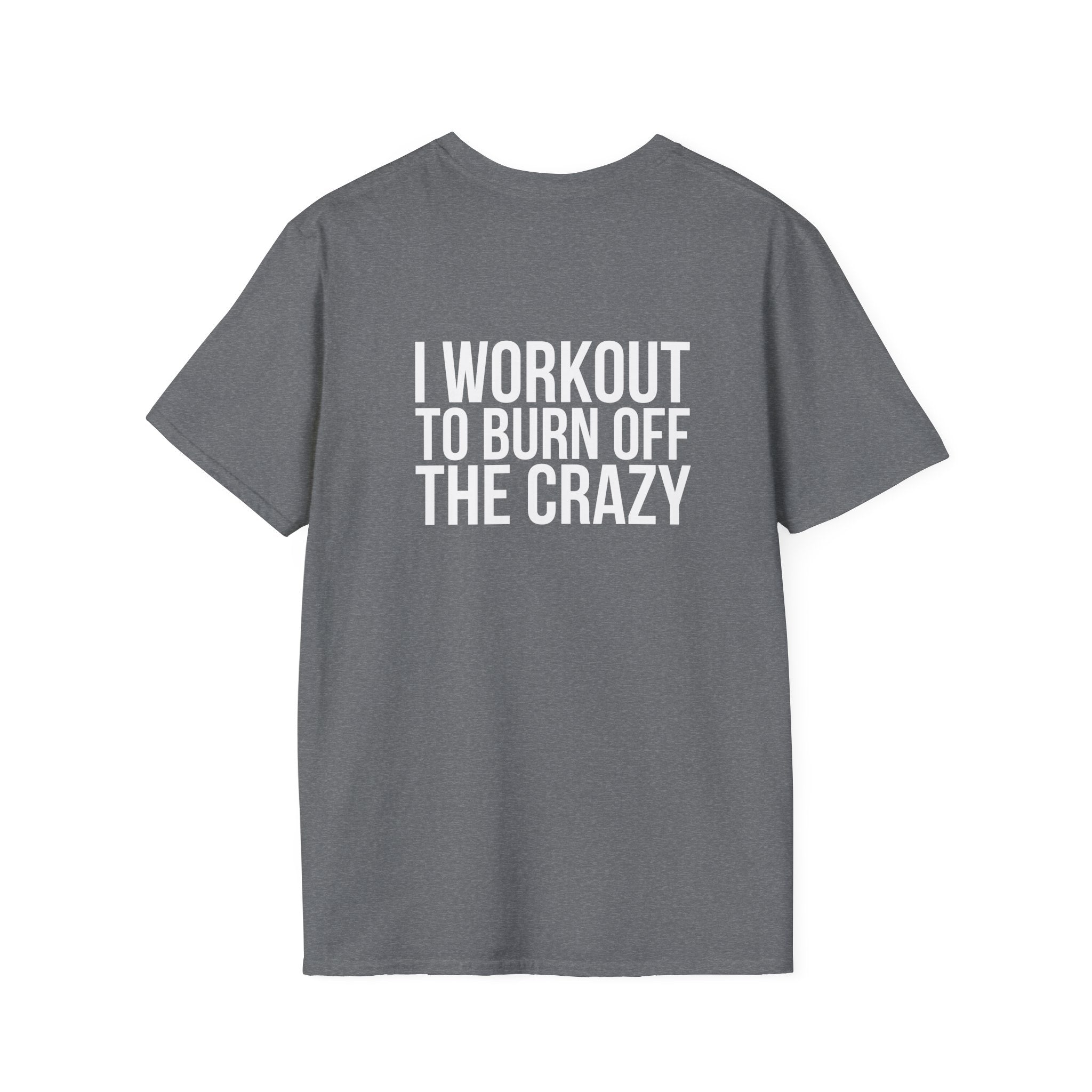 I Workout To Burn Off The Crazy - Unisex Softstyle T-Shirt - White Logo Front & Back