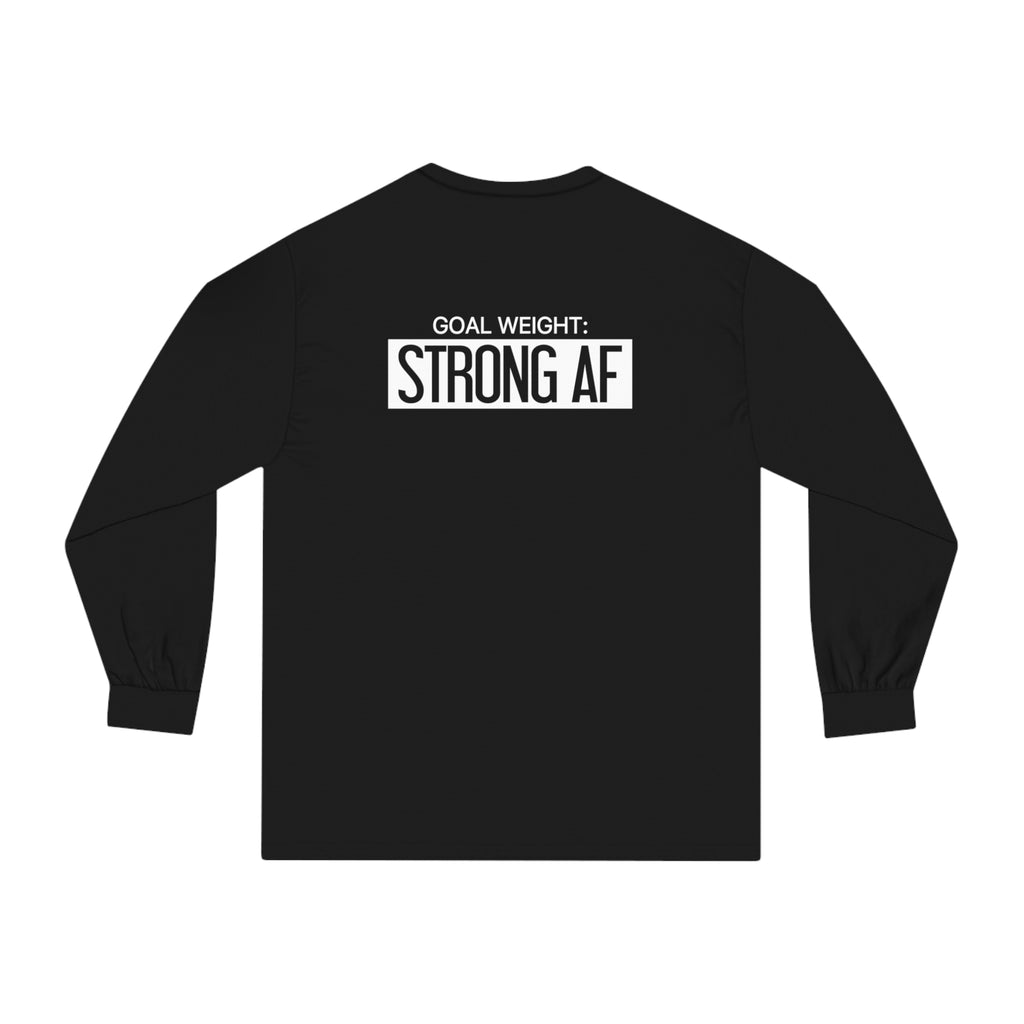 Goal Weight Strong AF - Unisex Classic Long Sleeve T-Shirt - White Print on Front & Back