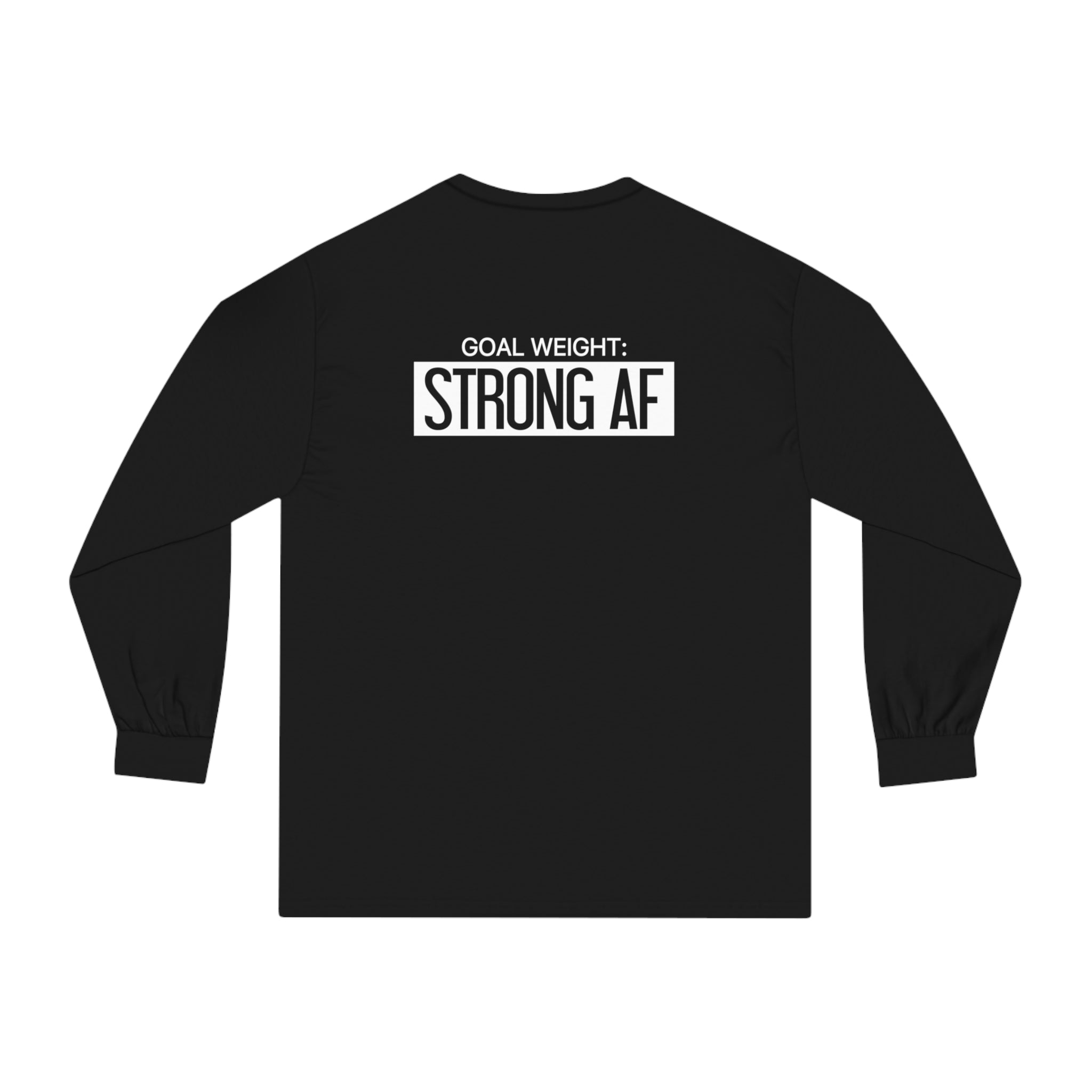 Goal Weight Strong AF - Unisex Classic Long Sleeve T-Shirt - White Print on Front & Back