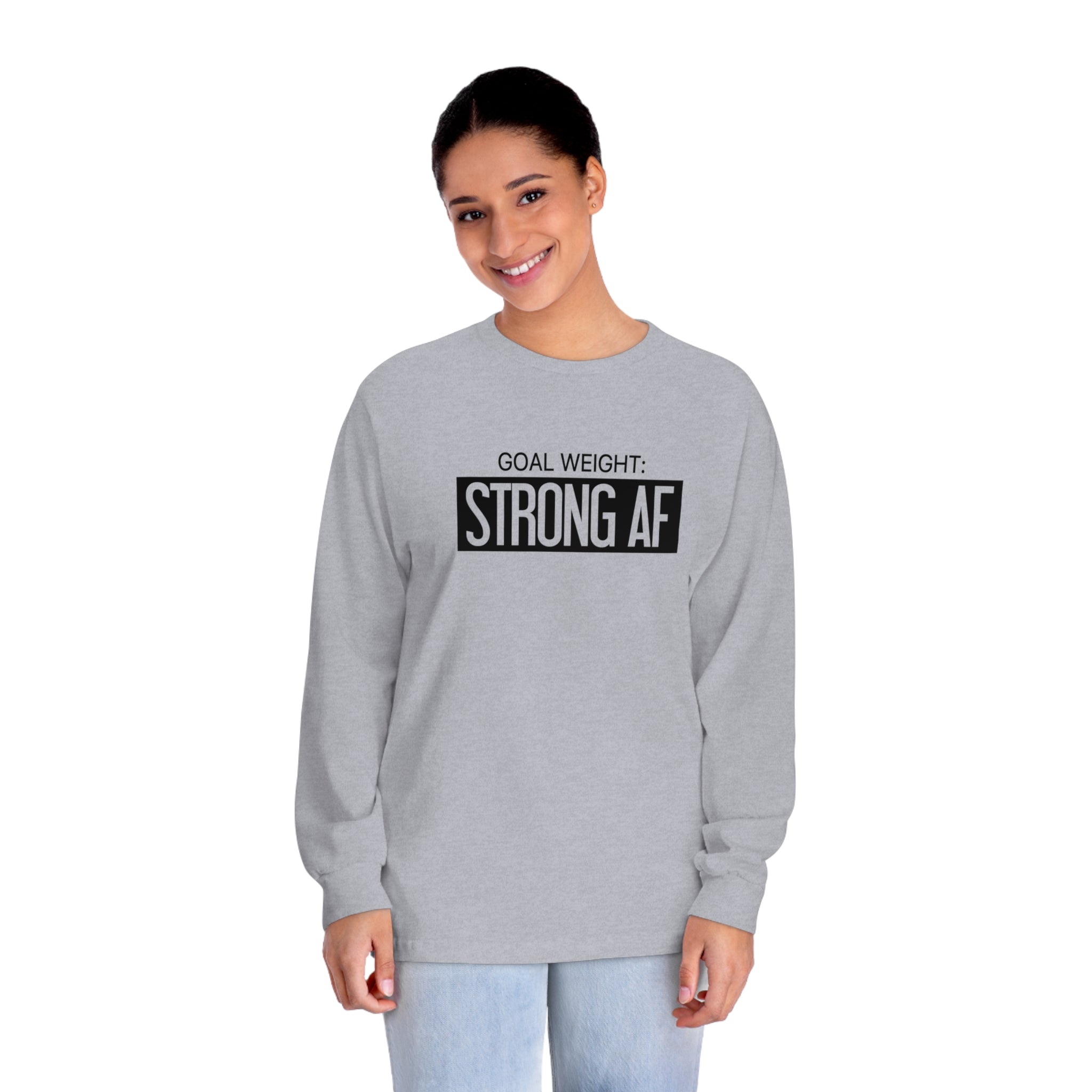 Goal Weight Strong AF - Unisex Classic Long Sleeve T-Shirt - Black Print on Front