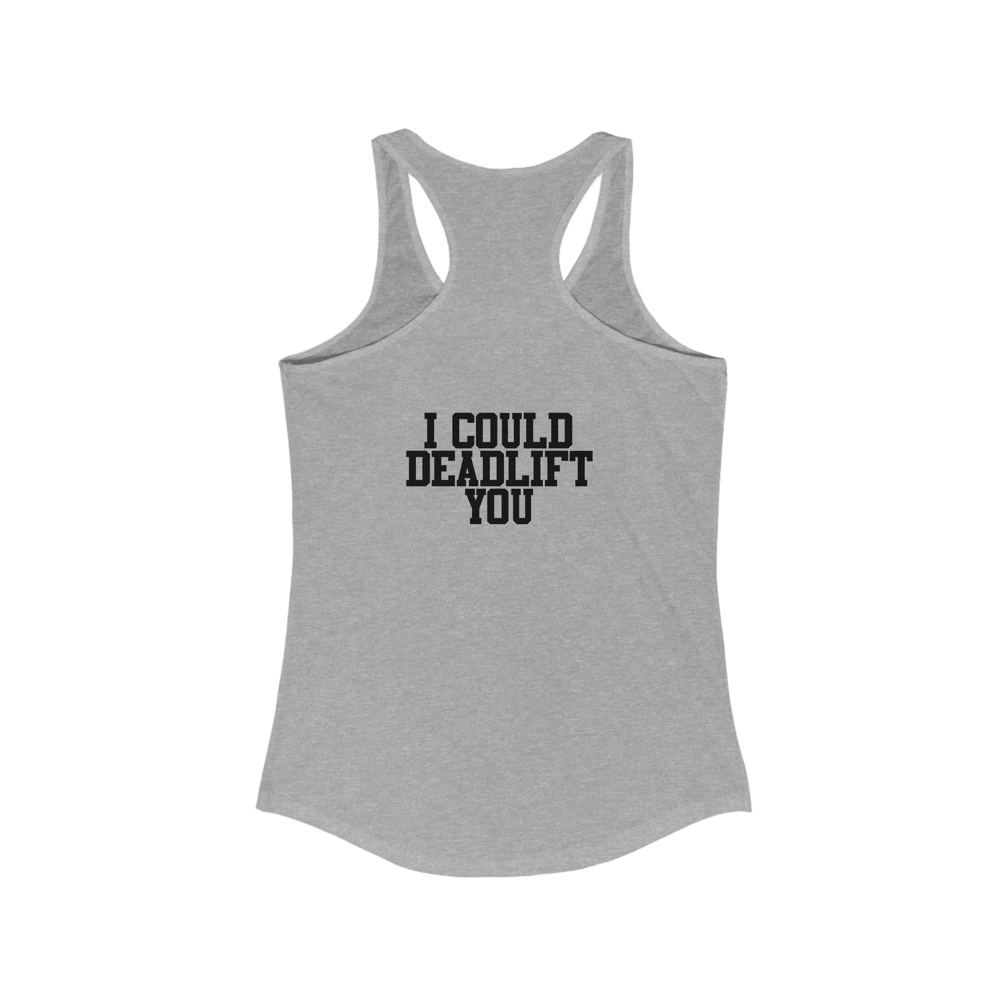 I Could Deadlift You - Women's Ideal Racerback Tank - Black Distressed Logo + Back