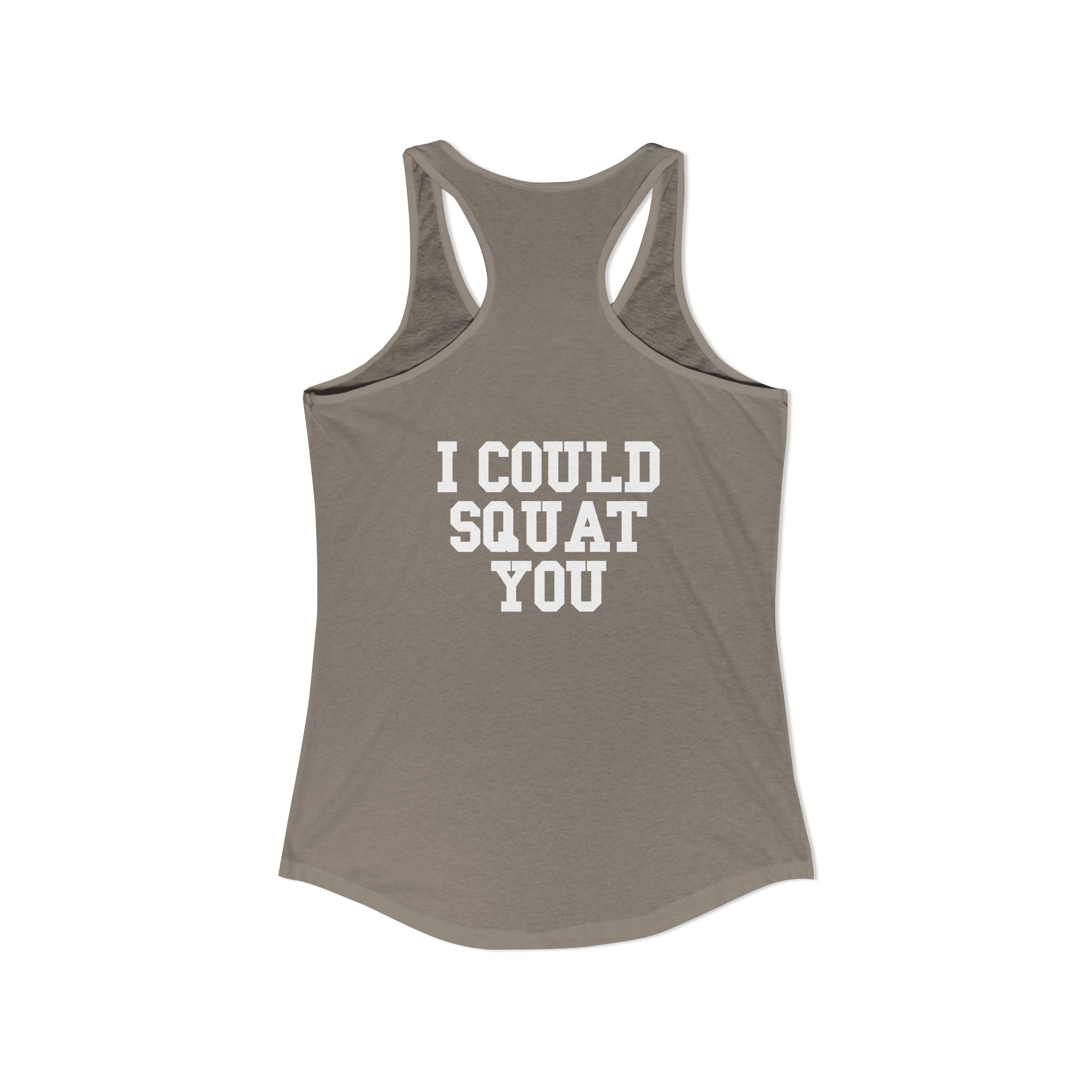 I Could Squat You - Women's Ideal Racerback Tank - White Logo Front & Back