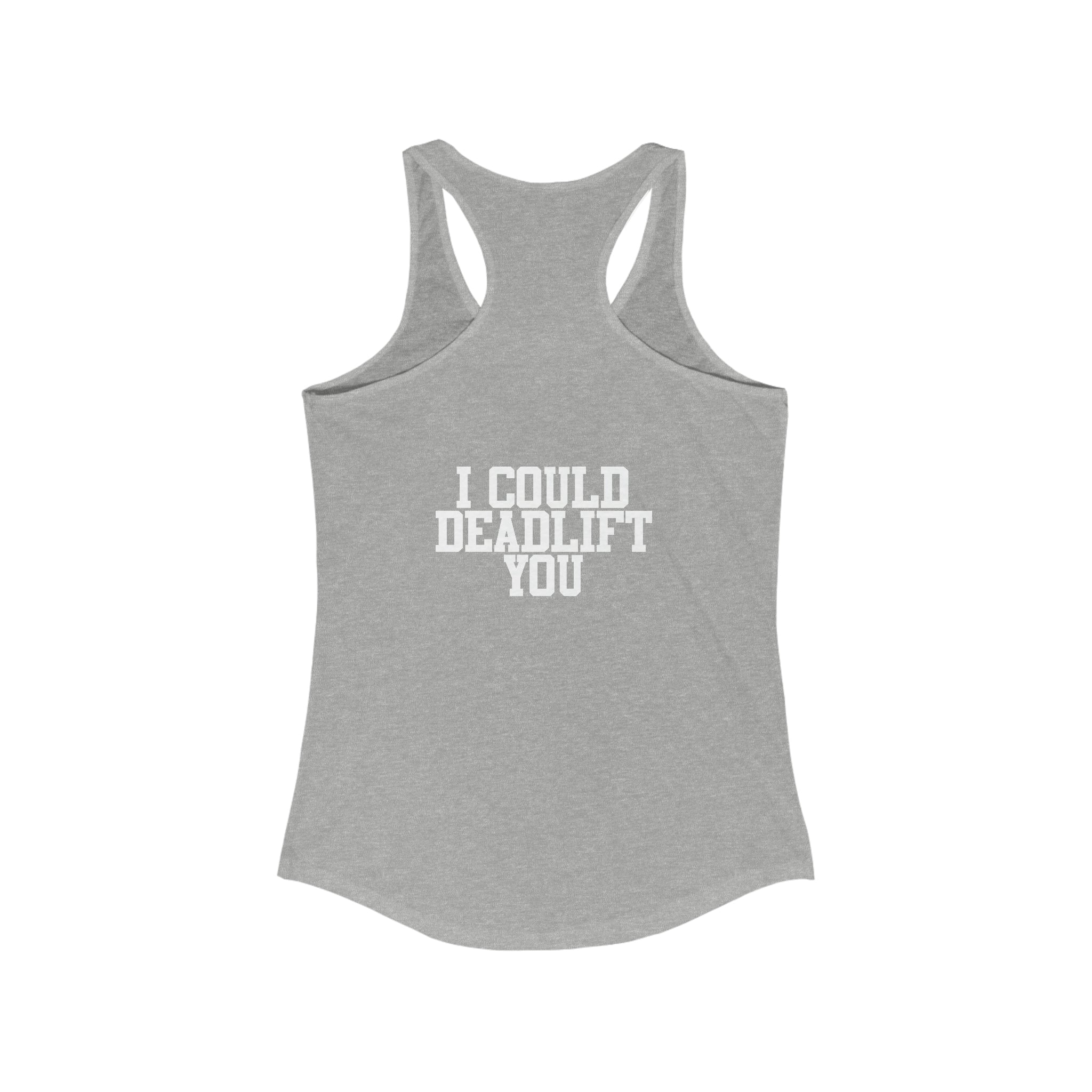 I Could Deadlift You - Women's Ideal Racerback Tank - White Logo + Back