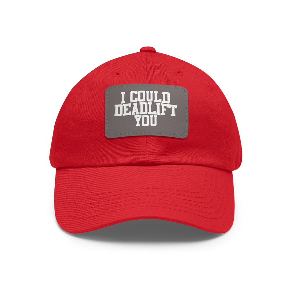 I Could Deadlift You - Dad Hat with Leather Patch (Rectangle) - White Font