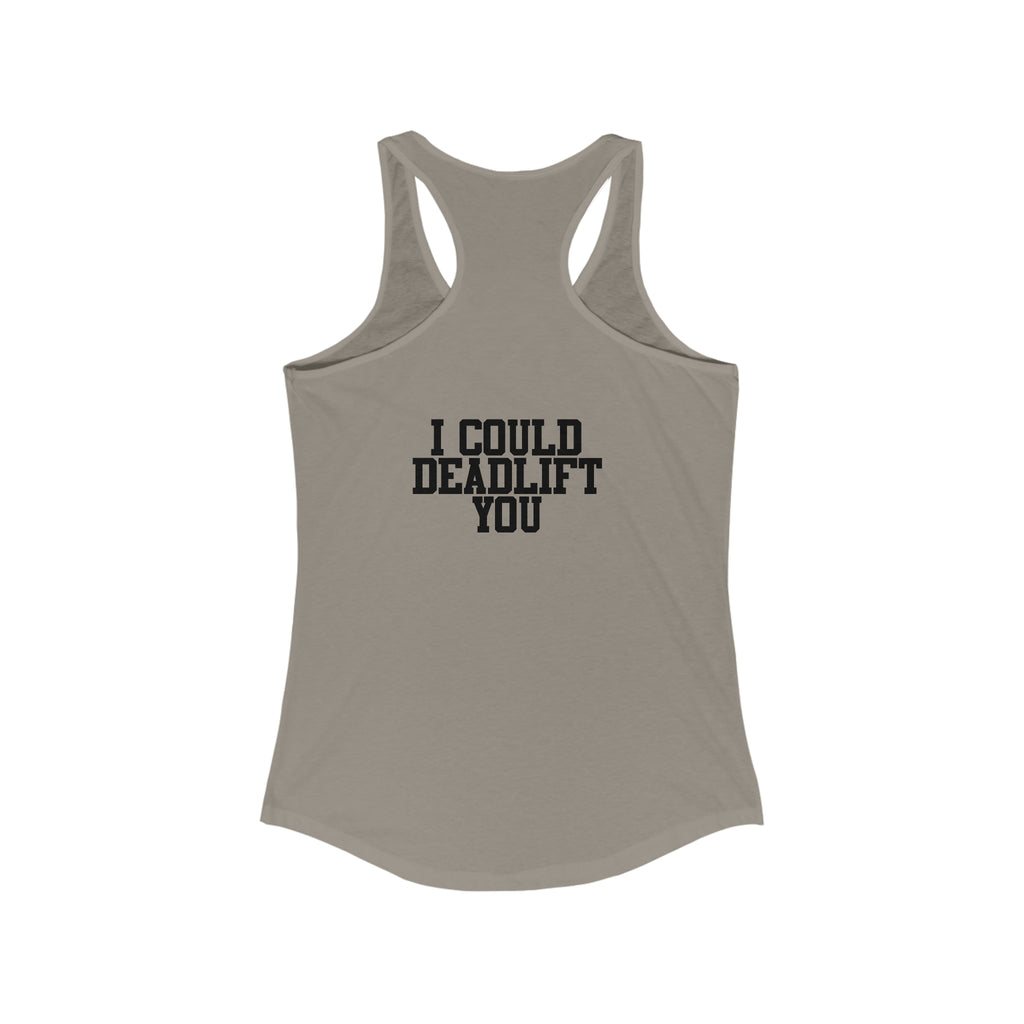 I Could Deadlift You - Women's Ideal Racerback Tank - Black Distressed Logo + Back