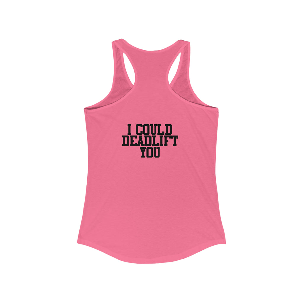 I Could Deadlift You - Women's Ideal Racerback Tank - Black Distressed Logo + Back
