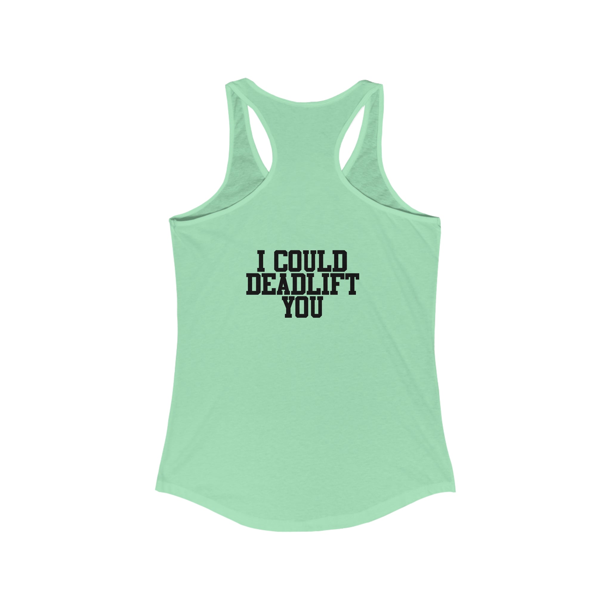 I Could Deadlift You - Women's Ideal Racerback Tank - Black Distressed Logo + Back