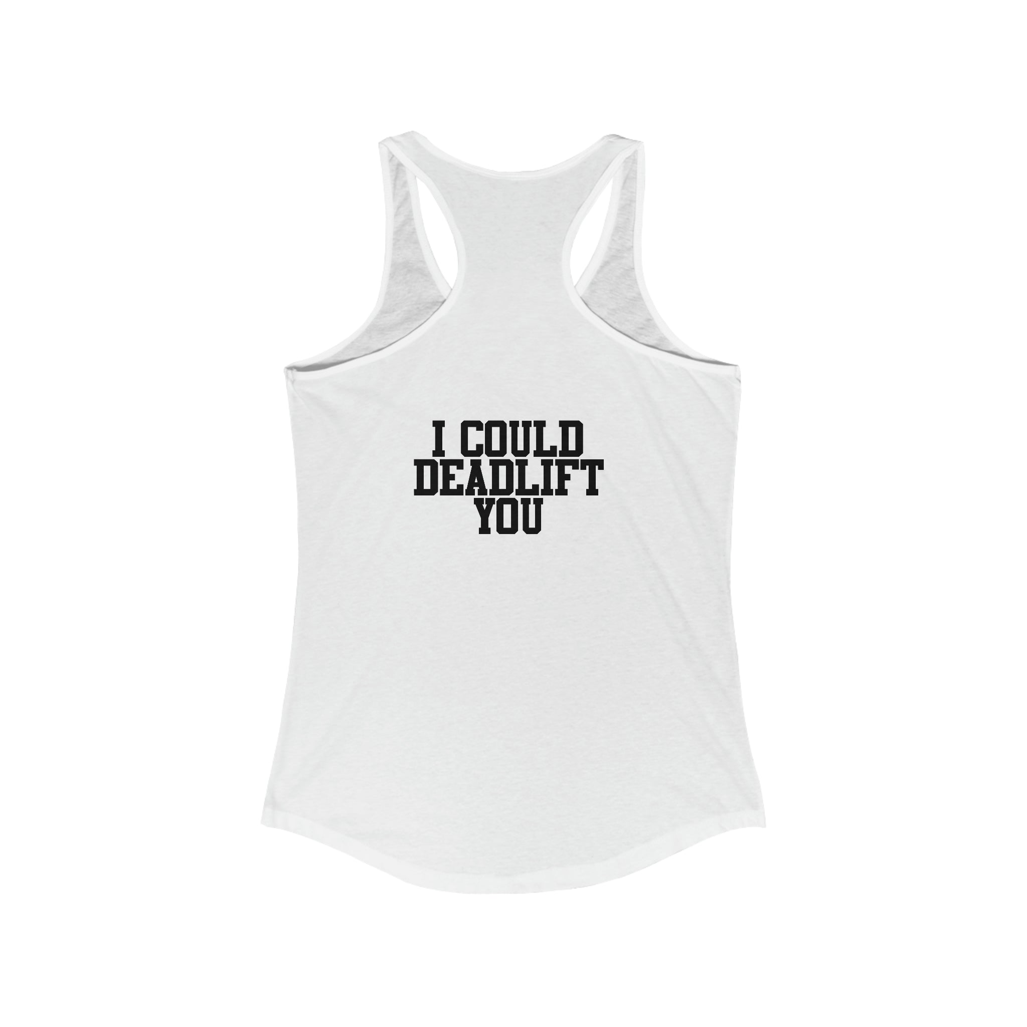 I Could Deadlift You - Women's Ideal Racerback Tank - Black Distressed Logo + Back