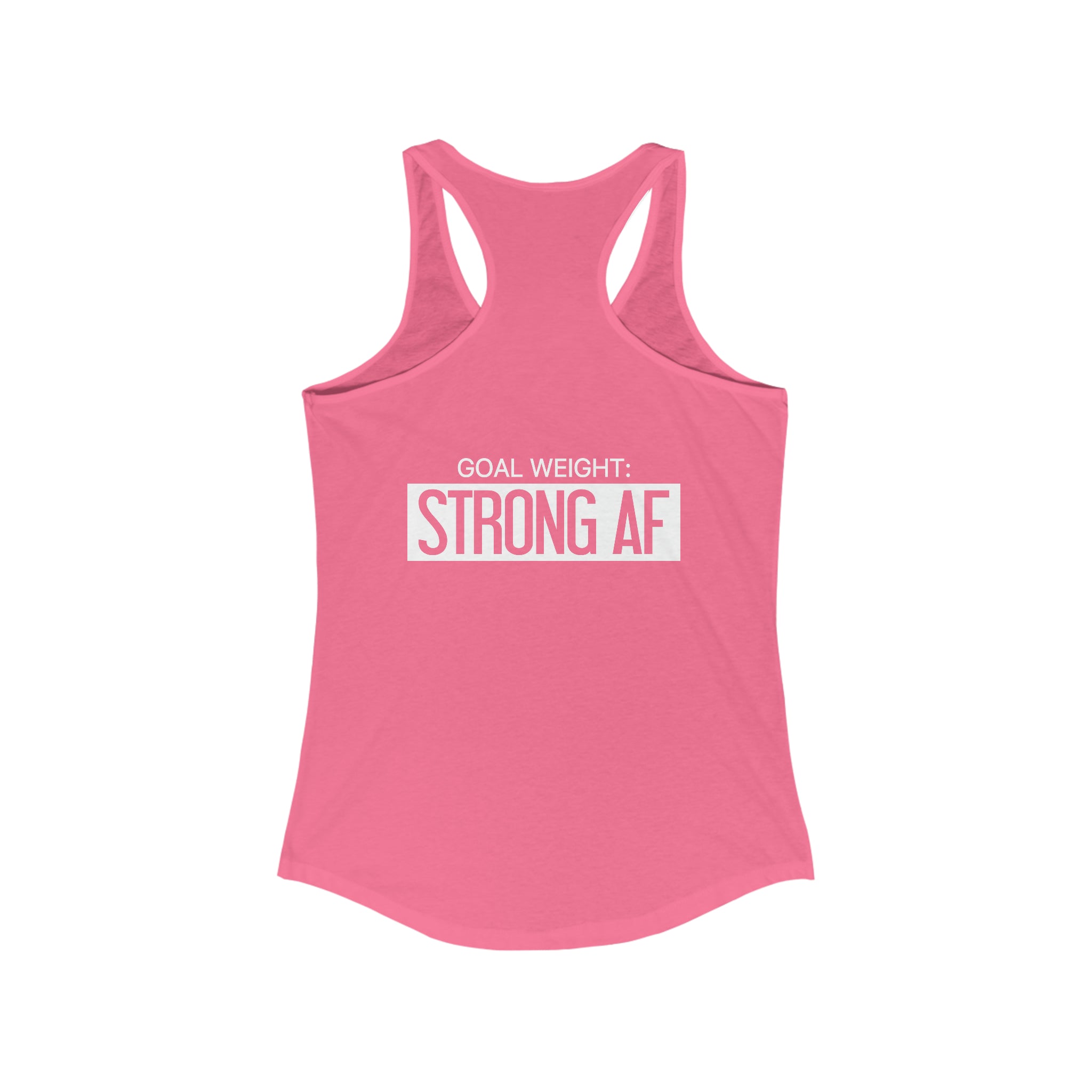 Goal Weight Strong AF - Simple - Women's Ideal Racerback Tank - White Print Front & Back