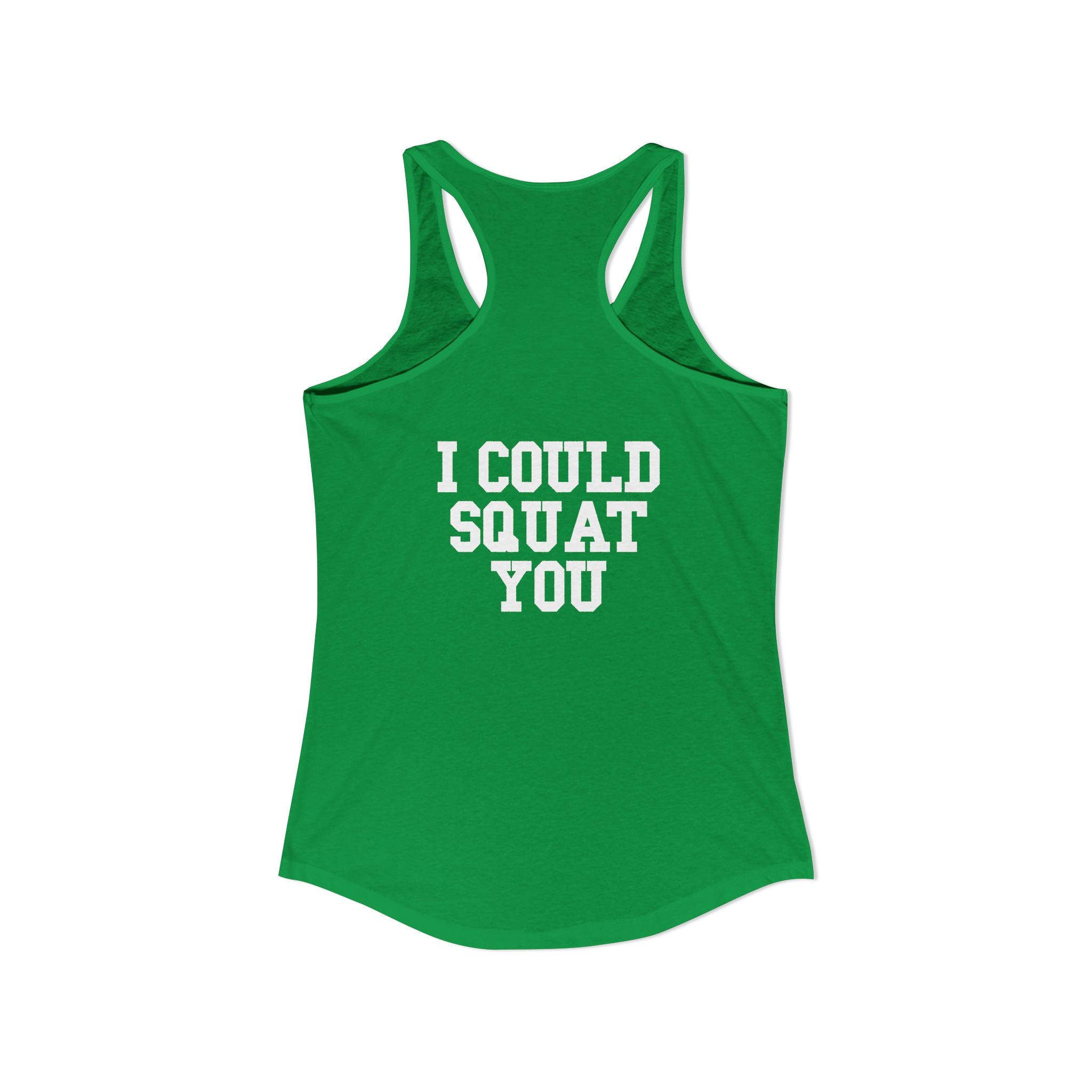 I Could Squat You - Women's Ideal Racerback Tank - White Logo Front & Back