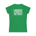 I Workout To Burn Off The Crazy - Women's Softstyle Tee - White Logo Print on Front & Back